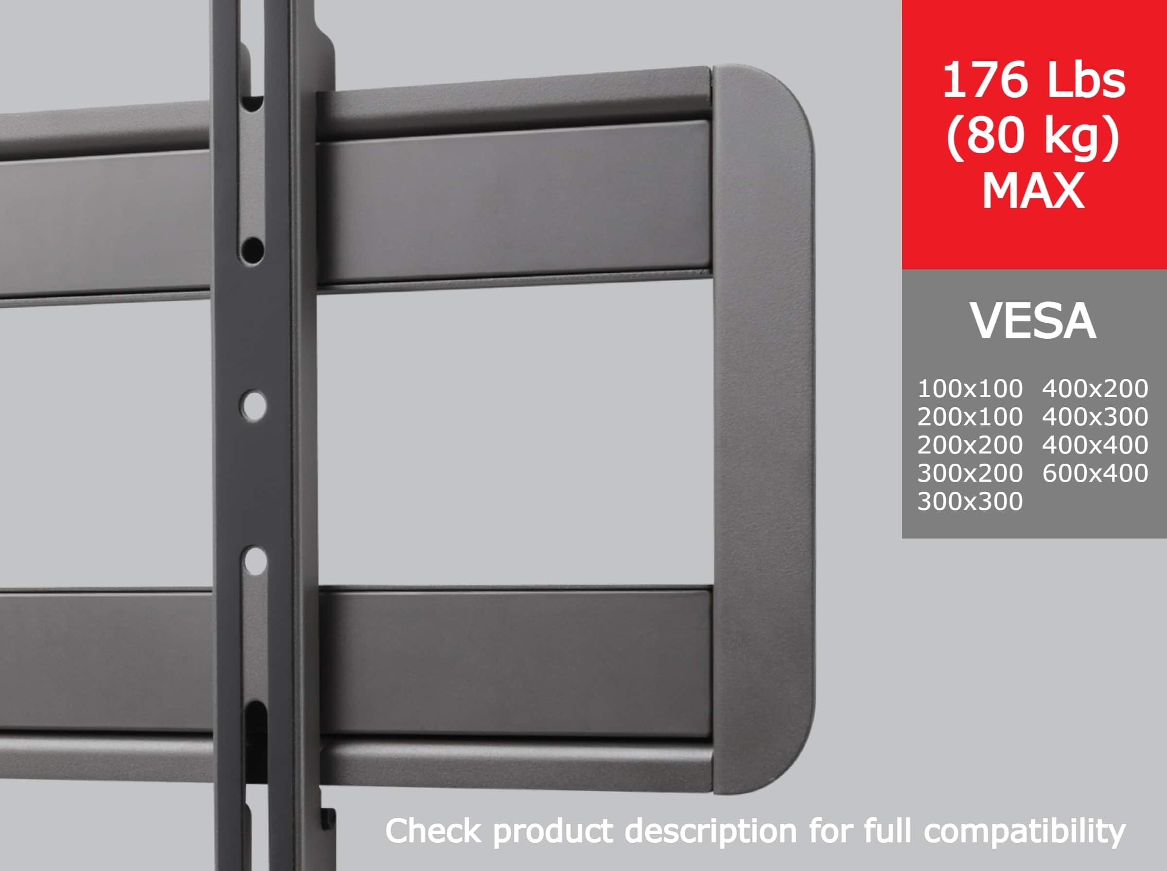 The image features a large, gray VESA mount with a weight capacity of 176 lbs (80 kg) MAX. It is designed to securely hold a monitor or television, providing a sturdy and stable mounting solution. The mount is suitable for various VESA sizes, including 100x100, 400x200, 200x100, 400x300, 200x200, 400x400, 300x200, and 600x400. The mount is also compatible with 300x300 VESA sizes. To ensure compatibility, always check the product description for full compatibility details.