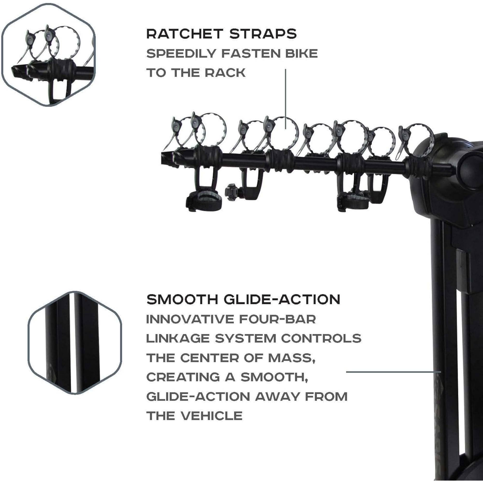 RATCHET STRAPS SPEEDILY FASTEN BIKE TO THE RACK
SMOOTH GLIDE-ACTION INNOVATIVE FOUR-BAR LINKAGE SYSTEM CONTROLS THE CENTER OF MASS, CREATING A SMOOTH, GLIDE-ACTION AWAY FROM THE VEHICLE