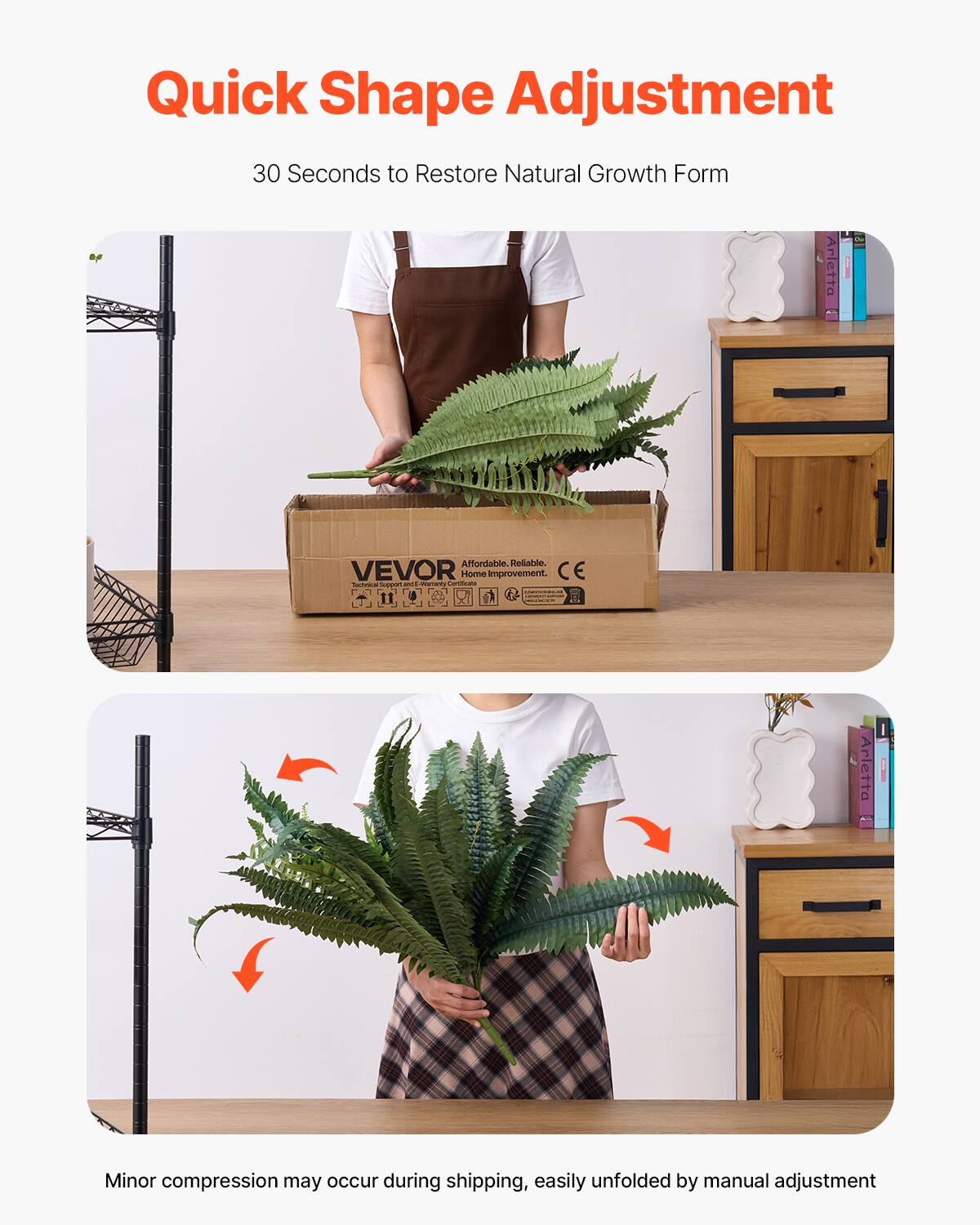 Quick Shape Adjustment
30 Seconds to Restore Natural Growth Form
Arletta
Affordable. Reliable.
VEVOR Home improvement.
CE
Minor compression may occur during shipping, easily unfolded by manual adjustment