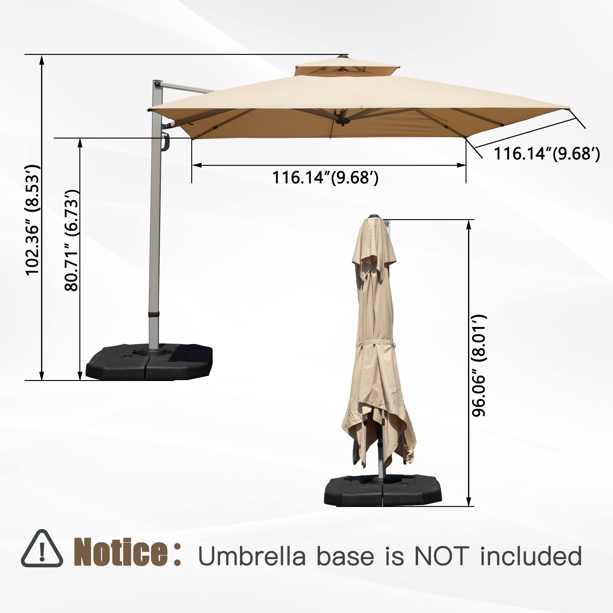 (8.53') 102.36" (6.73') 80.71" 116.14" (9.68') 116.14" 14" (9.68') (8.01') 96.06"  
Notice: Umbrella base is NOT included