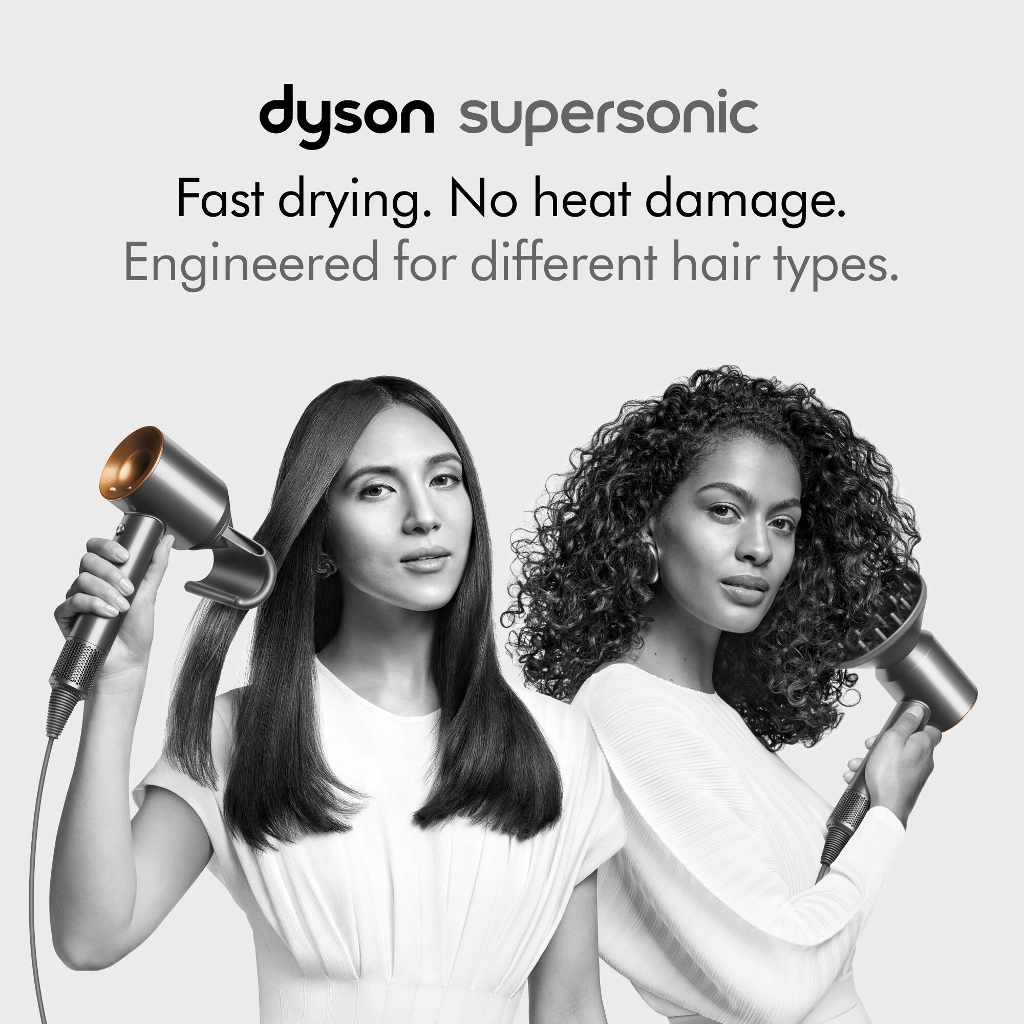 Dyson Supersonic: Fast Drying. No Heat Damage. Engineered for Different Hair Types.