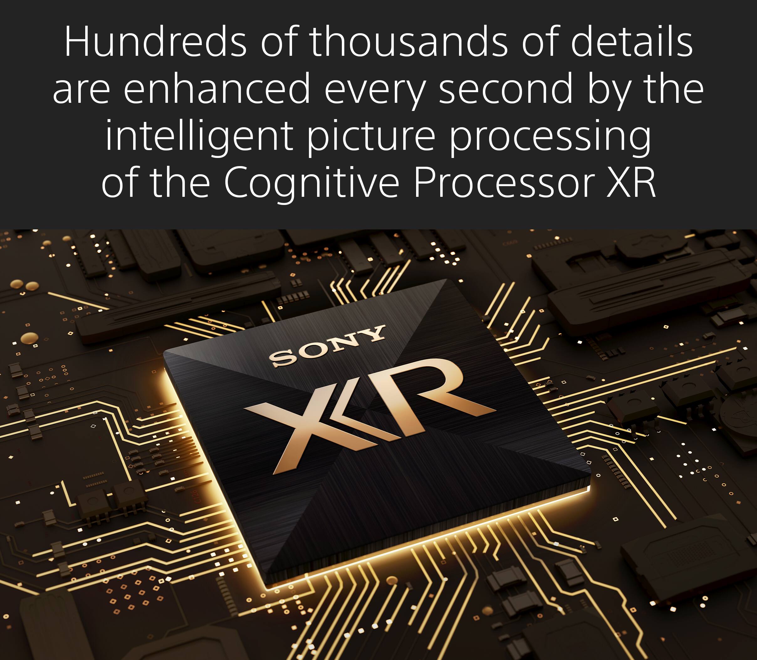 Hundreds of thousands of details are enhanced every second by the intelligent picture processing of the Cognitive Processor XR.