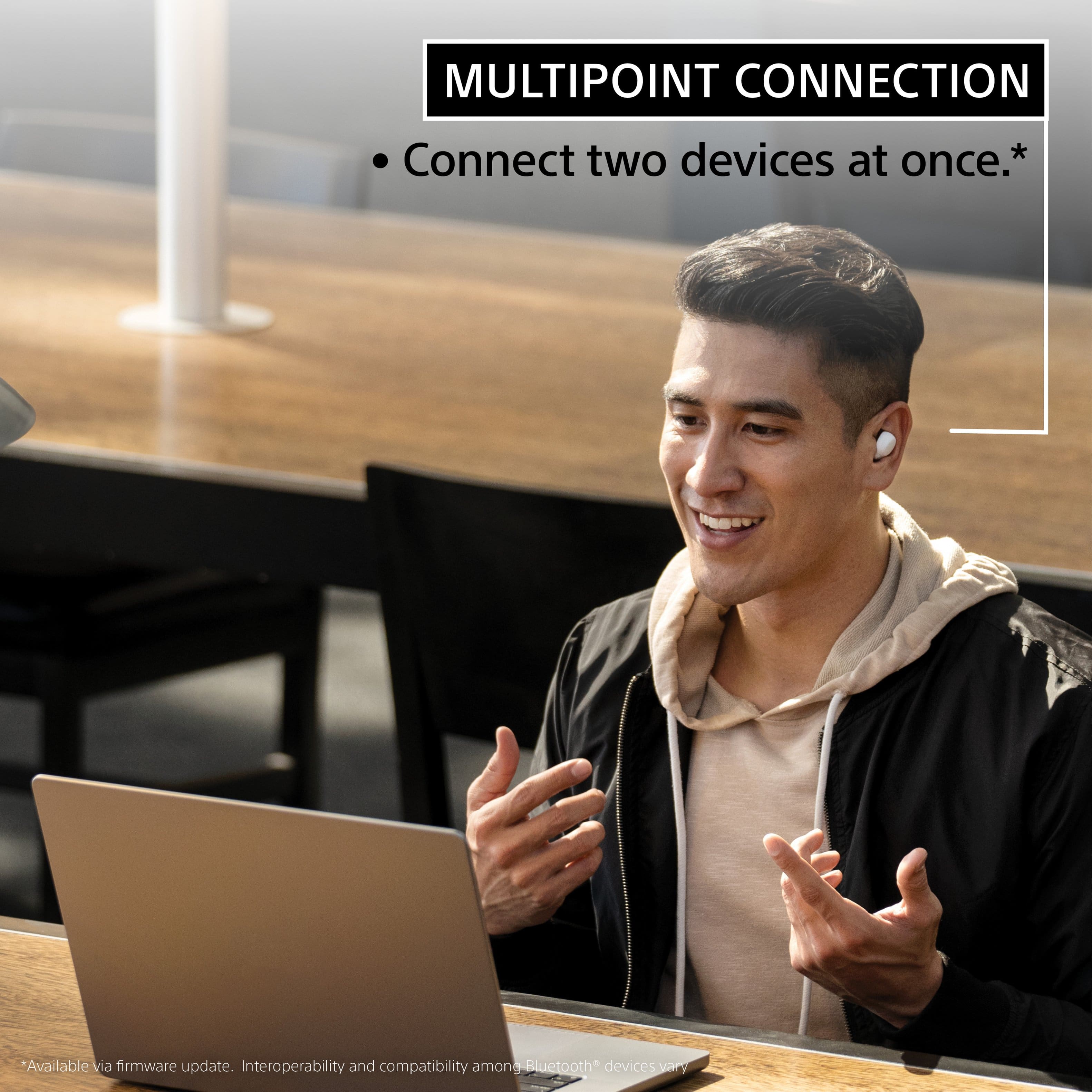 Multipoint Connection: Connect two devices at once. Available via firmware update. Interoperability and compatibility among Bluetooth devices vary.