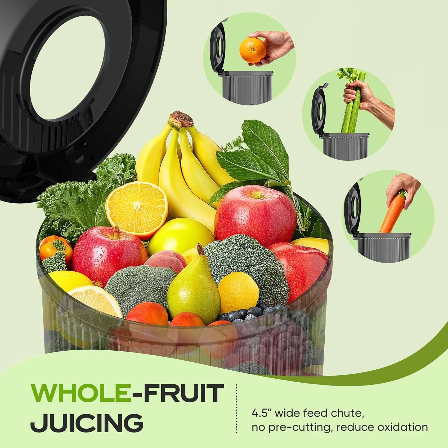 WHOLE-FRUIT JUICING

4.5" wide feed chute, no pre-cutting, reduce oxidation