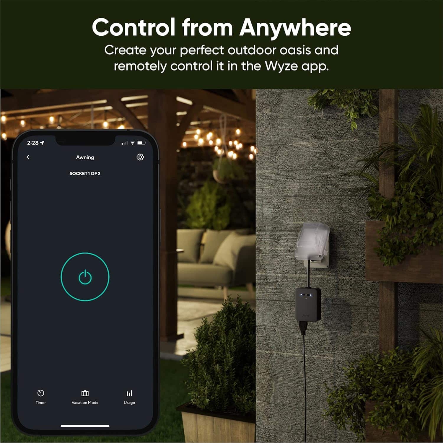 Control from Anywhere: Create your perfect outdoor oasis and remotely control it in the Wyze app.