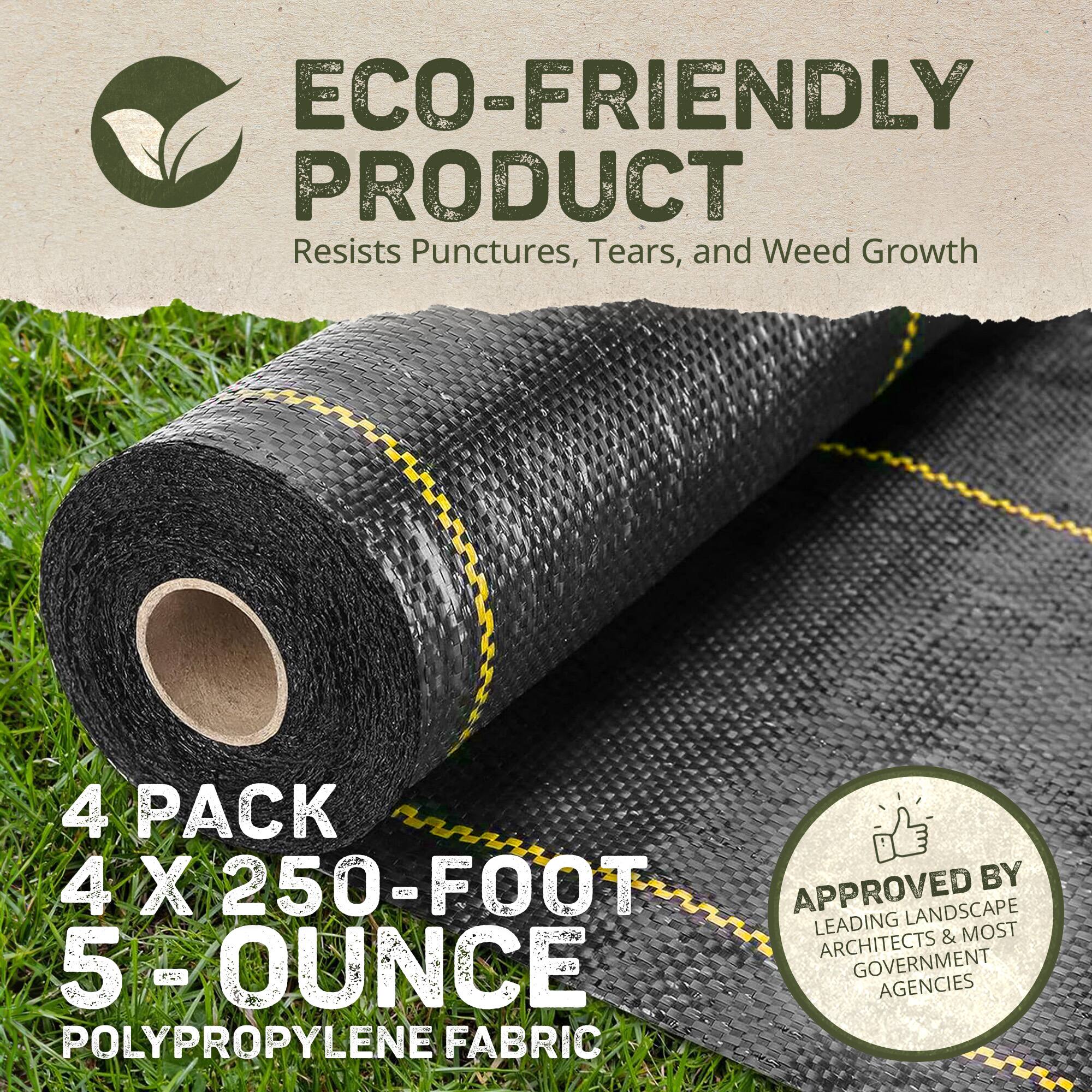 ECO-FRIENDLY PRODUCT  
Resists Punctures, Tears, and Weed Growth  

4 PACK  
4 X 250-FOOT  
5-OUNCE  
POLYPROPYLENE FABRIC  

APPROVED BY LEADING LANDSCAPE ARCHITECTS & MOST GOVERNMENT AGENCIES