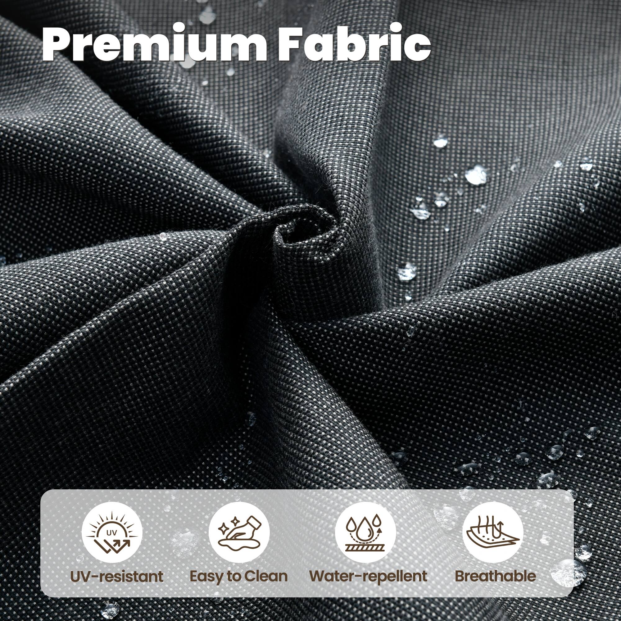 Premium Fabric

- UV-resistant
- Easy to Clean
- Water-repellent
- Breathable