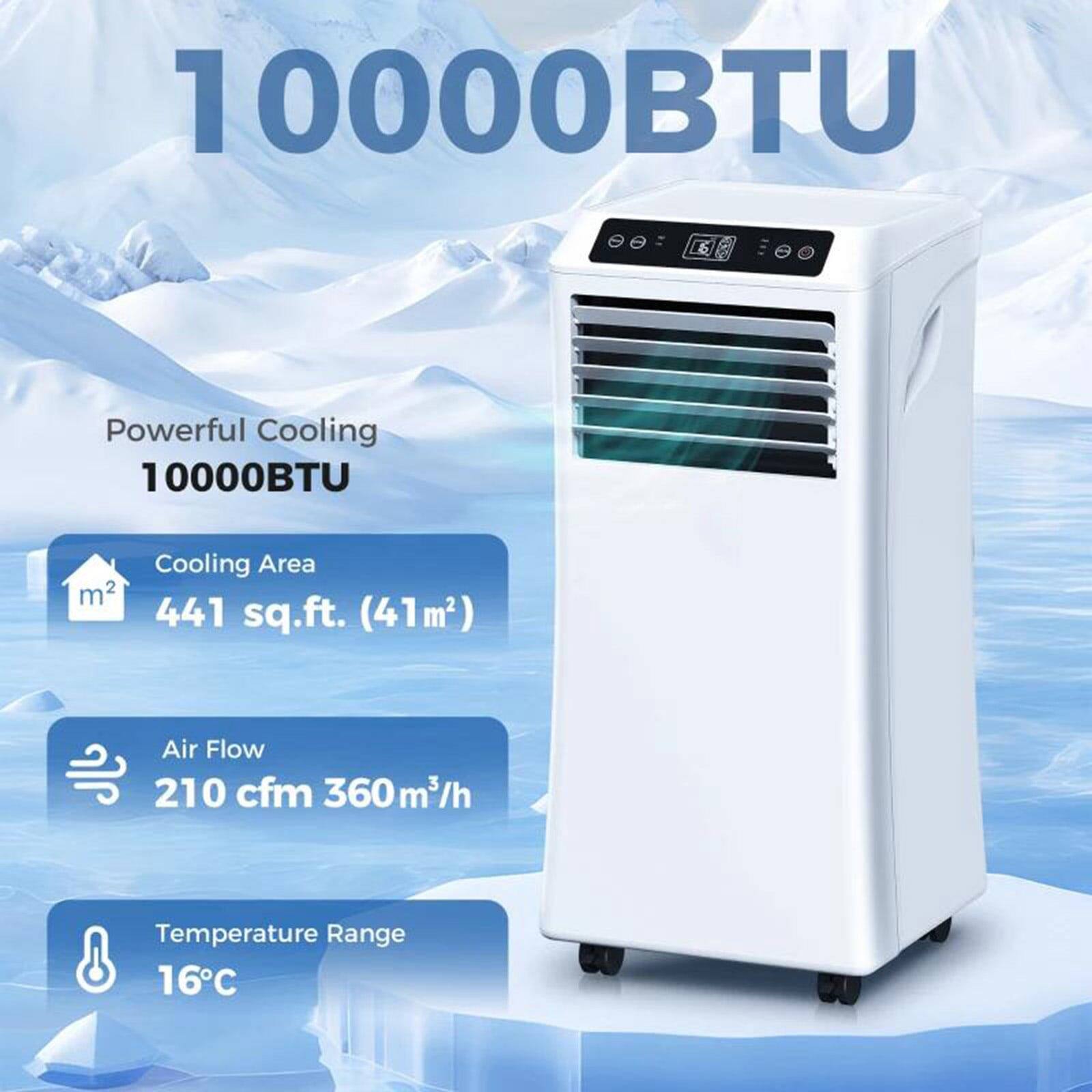 10000BTU

Powerful Cooling  
10000BTU

Cooling Area  
441 sq.ft. (41m²)

Air Flow  
210 cfm 360m³/h

Temperature Range  
16°C