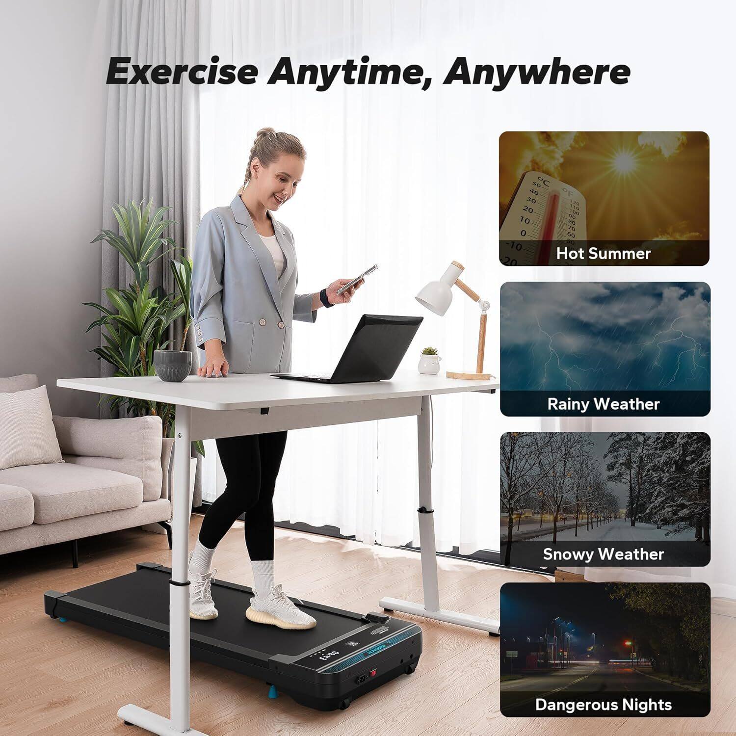 Exercise Anytime, Anywhere

- Hot Summer
- Rainy Weather
- Snowy Weather
- Dangerous Nights