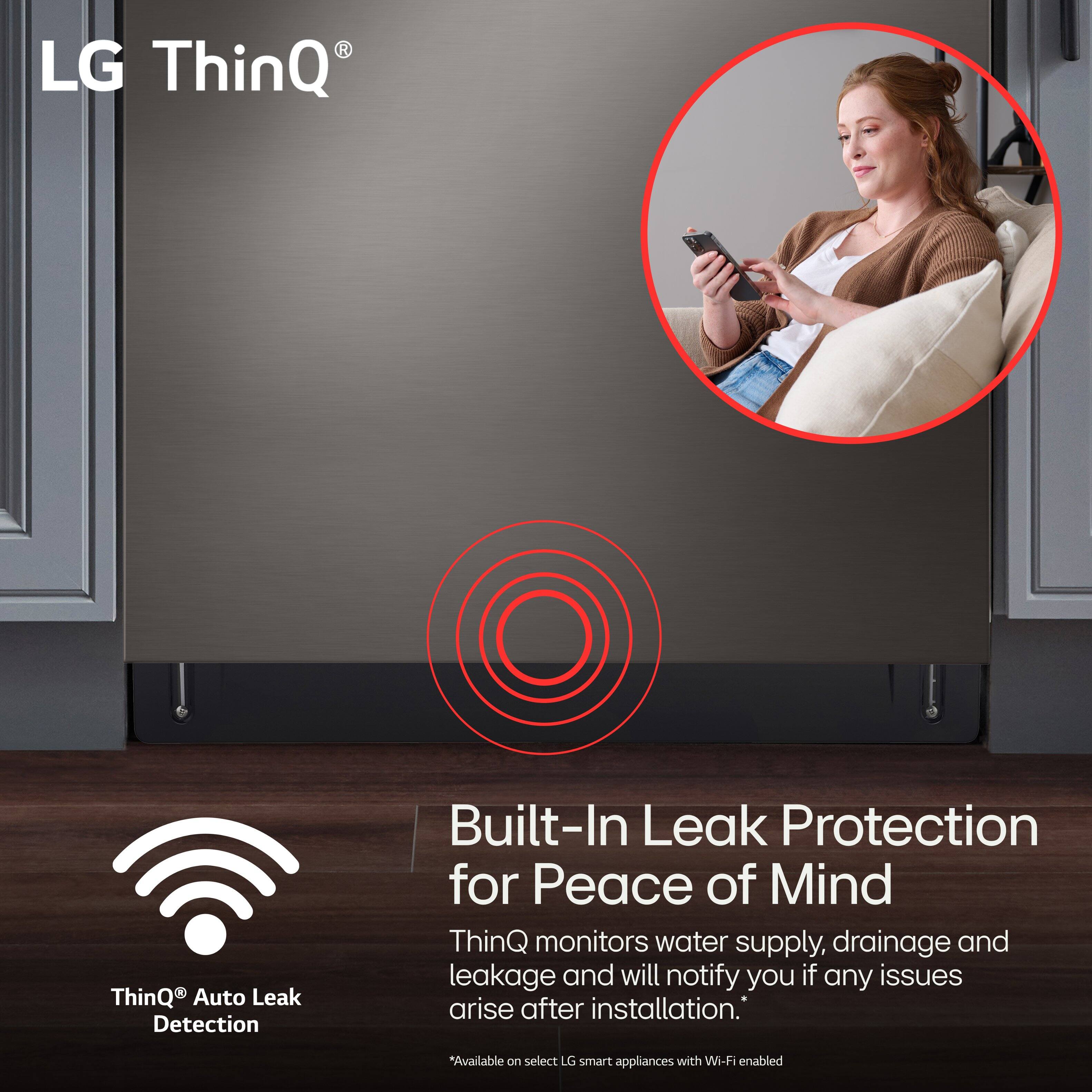 LG ThinQ Auto Leak Detection Built-In Leak Protection for Peace of Mind ThinQ monitors water supply, drainage, and leakage and will notify you if any issues arise after installation. *Available on select LG smart appliances with Wi-Fi enabled.