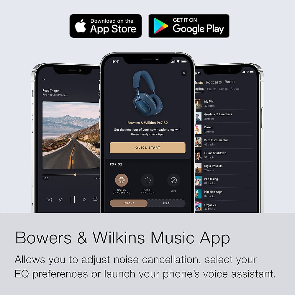 The text on the image has been grouped and corrected as follows:
Download on the App Store GET IT ON Google Play
9:41 Ia. x 9:41 tusic Podcasts Radio Road Trippin' ked Hot CNI Peppers aylists Albuma Songs Artists My Mix
1. backs Bowers & Willkins Px7 52
Get the most out of your new headphones with these handy quick tips.
Essentials 3 tracks Dazed T2 fracks QUICK START Pure Instrumental i backs Grime Shutdown 55 tracks PX7 52 Sigur Ros Hits 12 tracks 1:23 Pop Rising 64 tracks
NOISE CANCELLING PASS THROUGH.
Hip-Hop Yoga 2 tracks
iPhone IPAD Organica 40 tracks
Bowers & Wilkins Music App Allows you to adjust noise cancellation, select your EQ preferences or launch your phone's voice assistant.