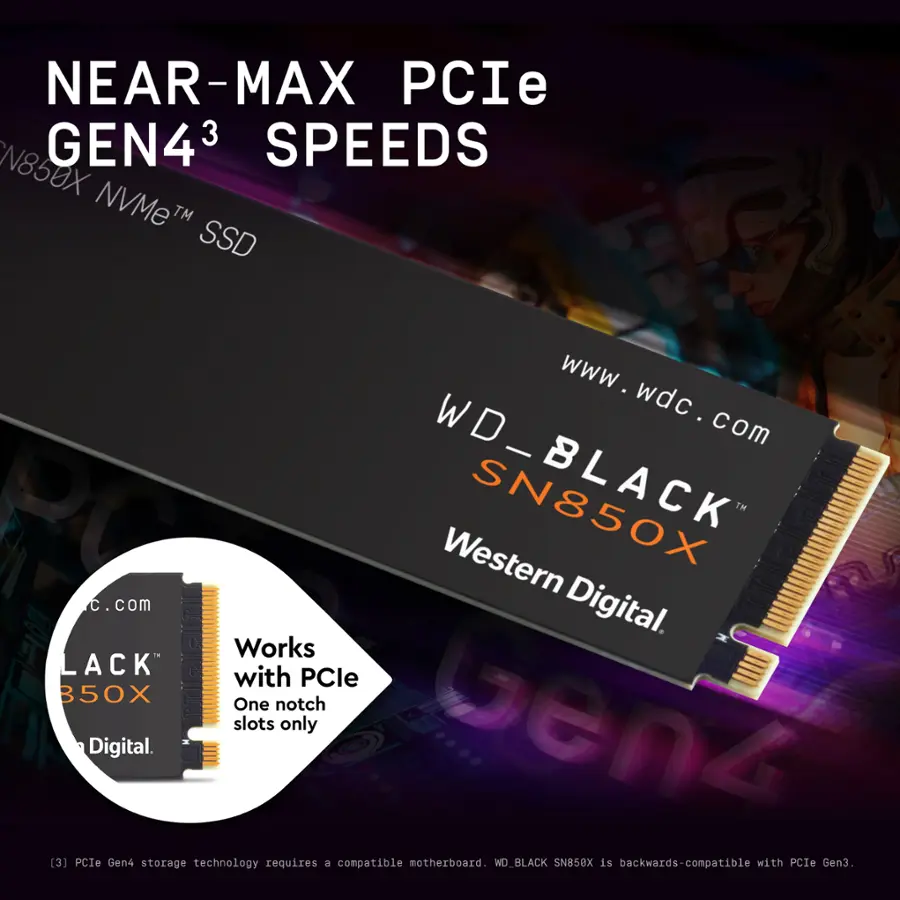 NEAR-MAX PCIe N850X GEN43 SPEEDS NVMeTM SSD [www.wdc.com](http://www.wdc.com) - WD\_BLACK SN850X Western Digital. Works with PCle B50X One notch slots only Sen4 Digital. (3) PCIe Gen4 storage technology requires a compatible motherboard. WD\_BLACK SN850X is backwards-compatible with PCIe Gen3.