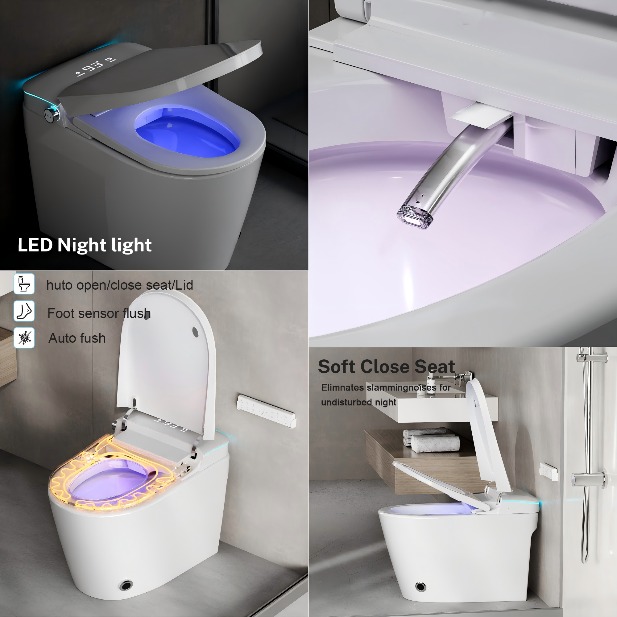 - LED Night light
- Auto open/close seat/Lid
- Foot sensor flush
- Auto flush
- Soft Close Seat
- Eliminates slamming noises for undisturbed night