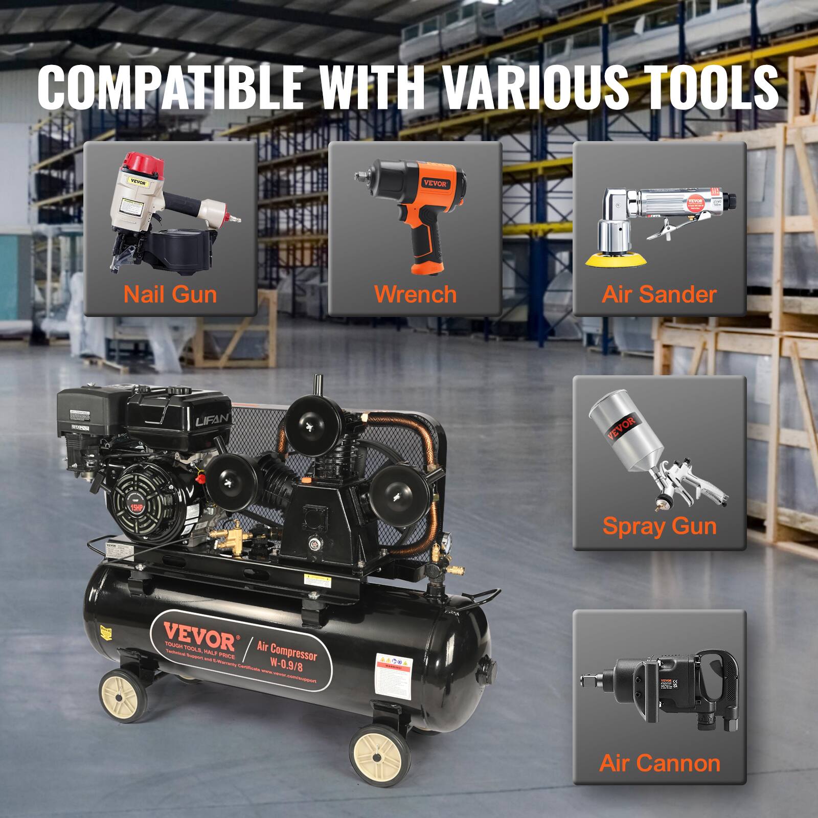 COMPATIBLE WITH VARIOUS TOOLS

- Nail Gun
- Wrench
- Air Sander
- Spray Gun
- Air Cannon

VEVOR Air Compressor  
W-0.9/8