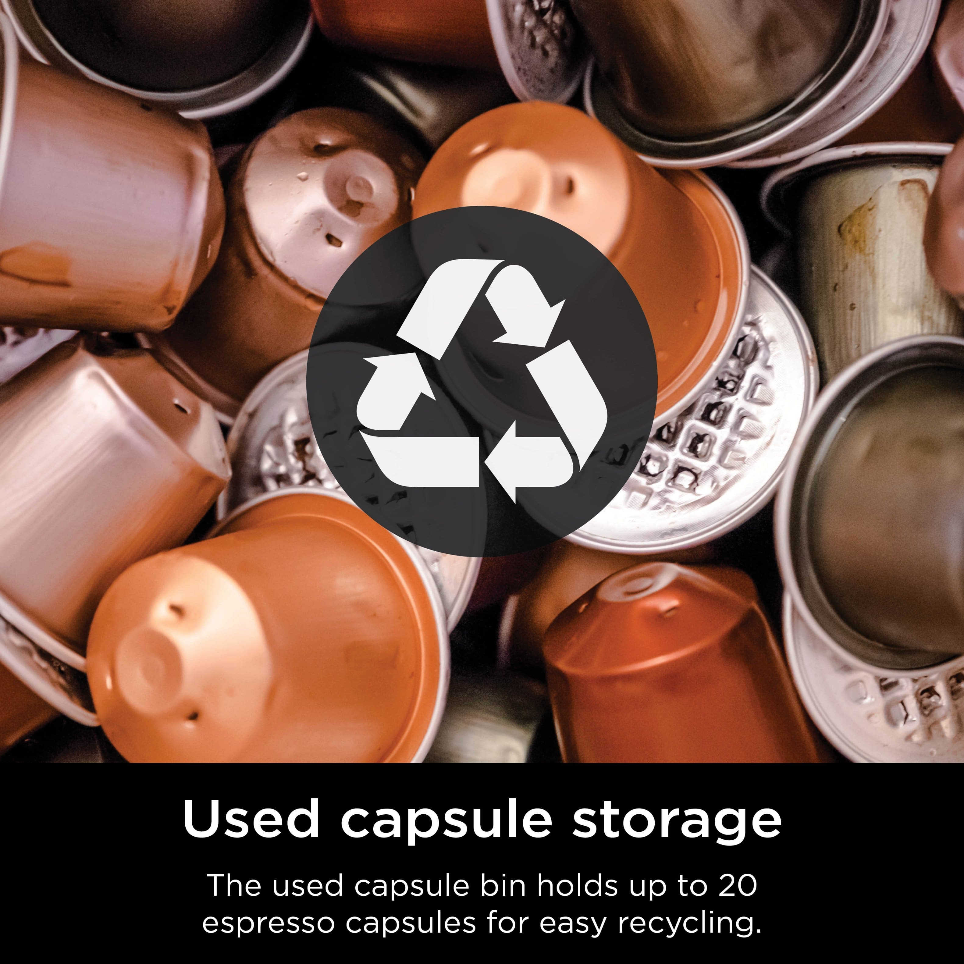 Used capsule storage: The used capsule bin holds up to 20 espresso capsules for easy recycling.