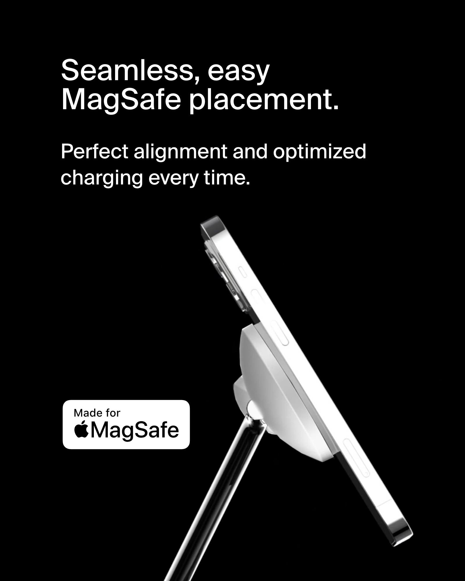 Seamless, easy MagSafe placement. Perfect alignment and optimized charging every time. Made for MagSafe.