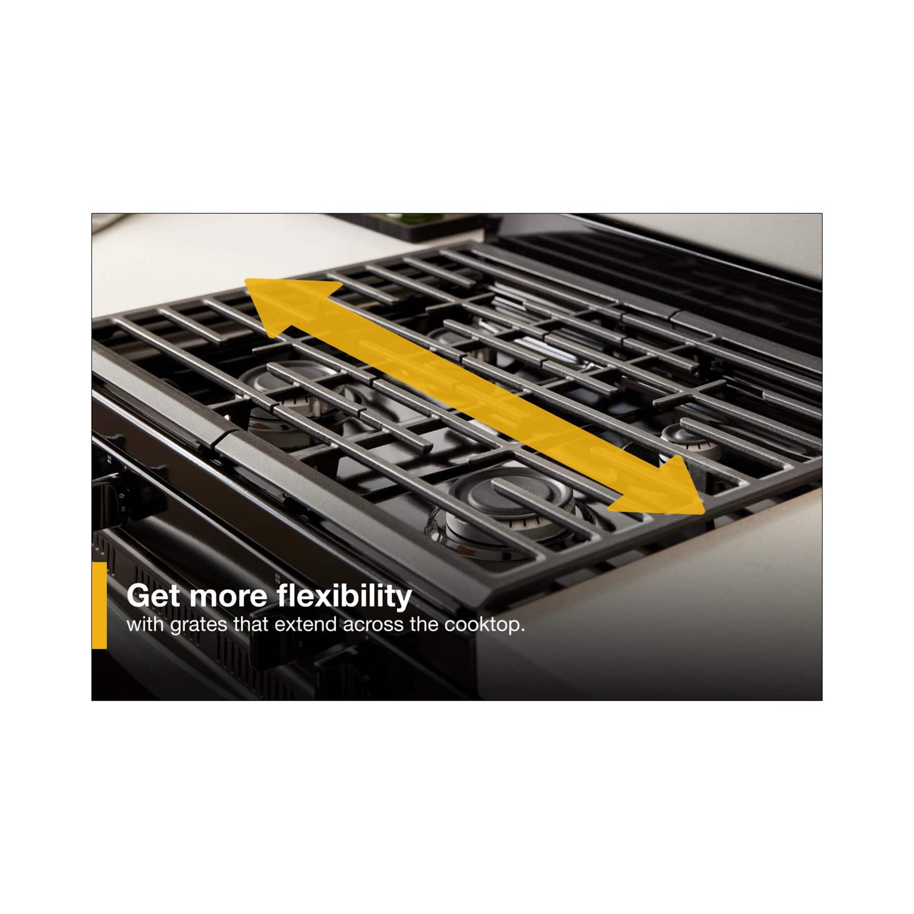 Get more flexibility with grates that extend across the cooktop.