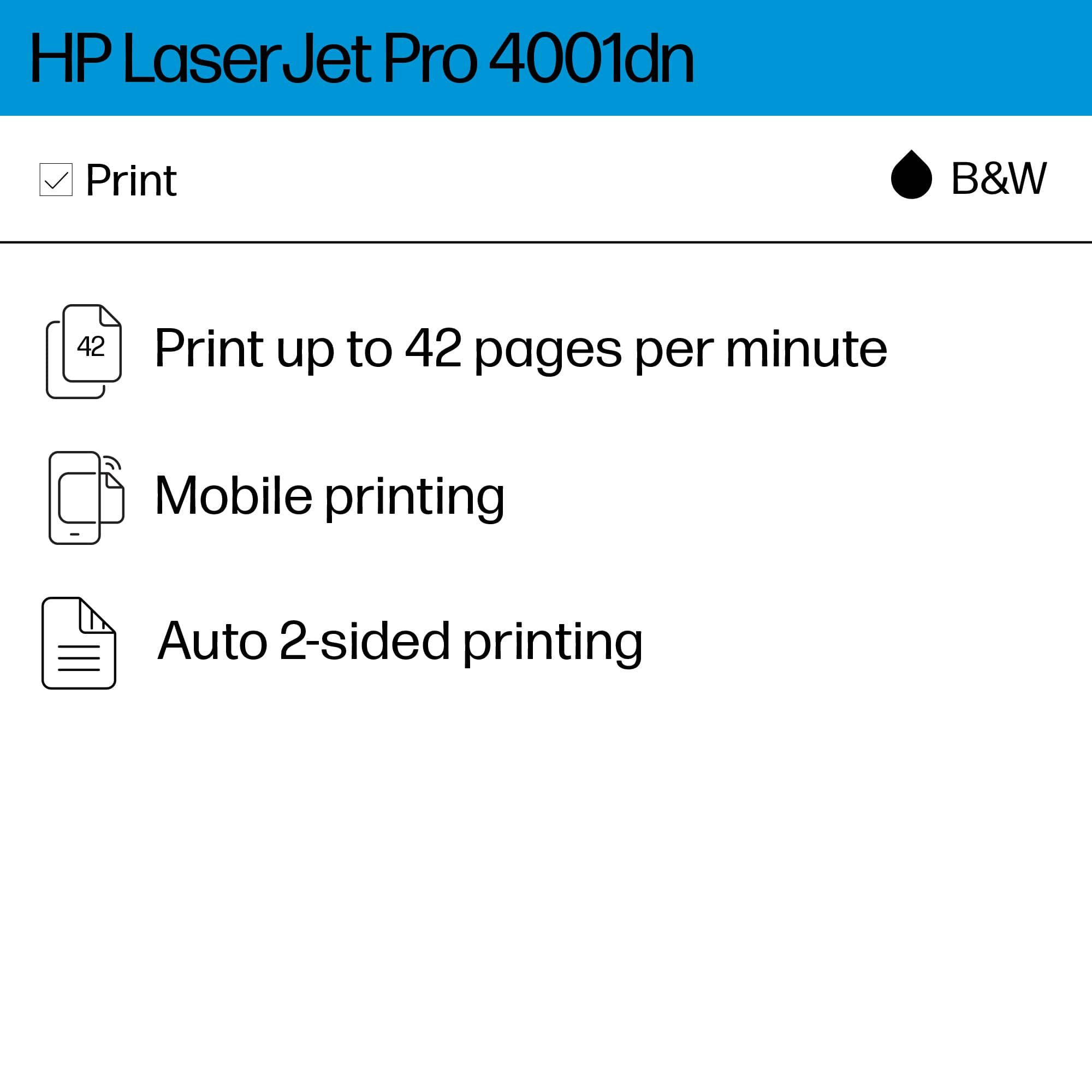 HP Laser Jet Pro 4001dn is a printer that can print up to 42 pages per minute in black and white. It also offers mobile printing and auto 2-sided printing capabilities.