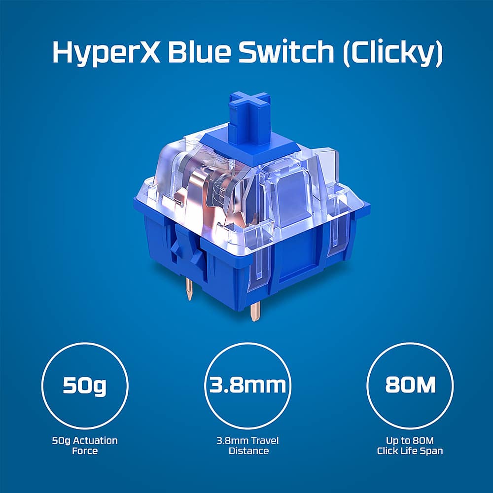 HyperX Blue Switch (Clicky) is a type of keyboard switch with a 50g actuation force, 3.8mm travel distance, and a 3.8mm stem height. It is designed for a clicky sound and has a click life span of up to 80 million clicks.