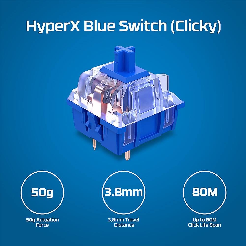 HyperX Blue Switch (Clicky) is a type of keyboard switch with a 50g actuation force, 3.8mm travel distance, and a 3.8mm stem height. It is designed for a clicky sound and has a click life span of up to 80 million clicks.