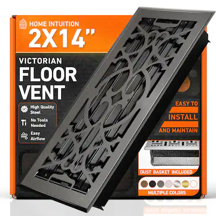 HOME INTUITION
2X14"
VICTORIAN FLOOR VENT
High Quality Steel
No Tools Needed
Easy Airflow
EASY TO INSTALL AND MAINTAIN
DUST BASKET INCLUDED
MULTIPLE COLORS
