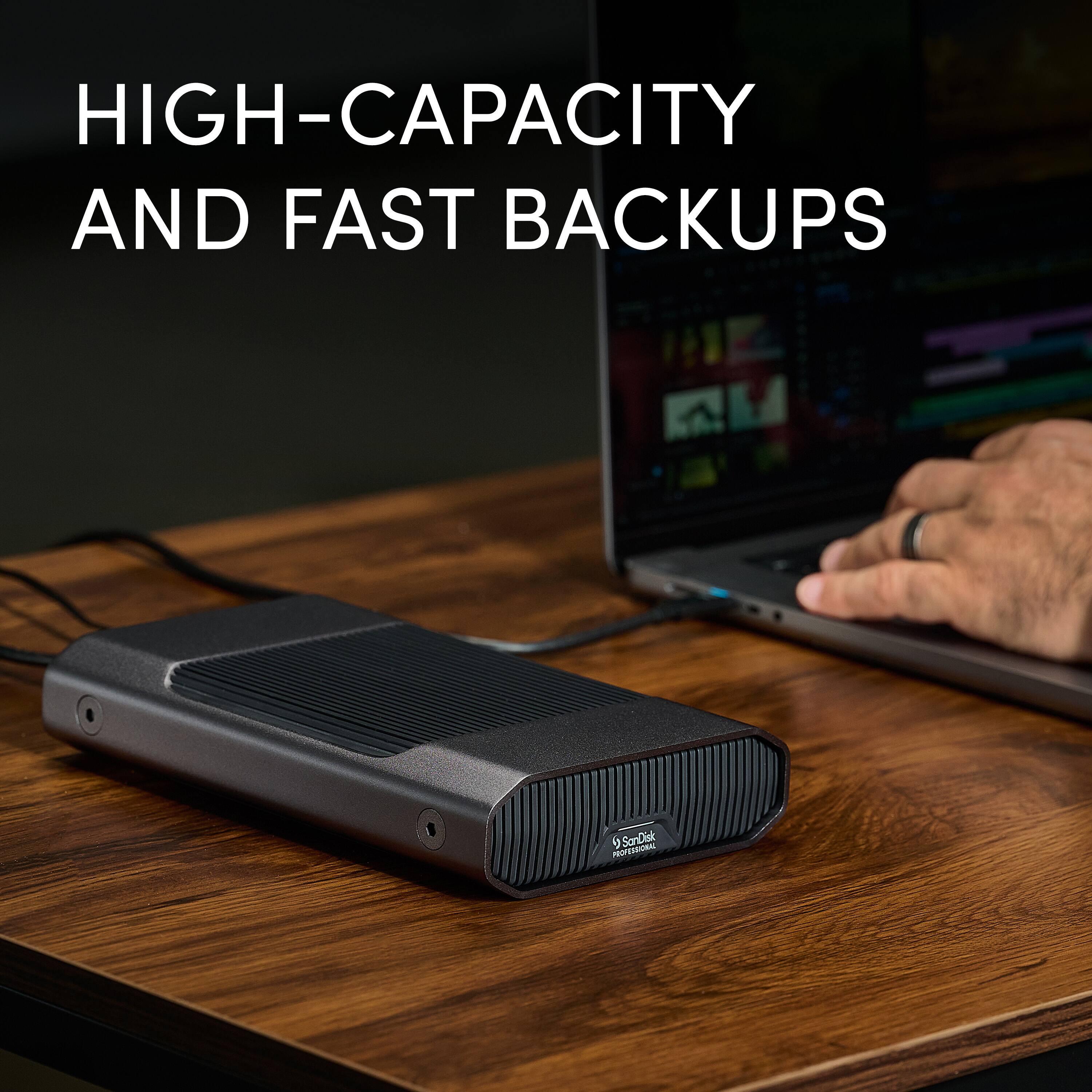 HIGH-CAPACITY AND FAST BACKUPS SanDisk Professional