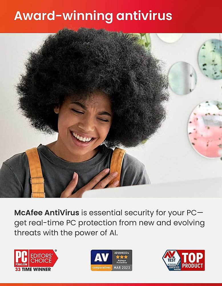 Award-winning antivirus McAfee AntiVirus is essential security for your PC. Get real-time PC protection from new and evolving threats with the power of AI. PC Editors' Choice (PCMag.com), 33-time winner (Advanced+), and Top Test (e-best.org) certified product.
