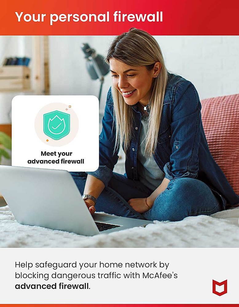 Your personal firewall: Meet your advanced firewall. Help safeguard your home network by blocking dangerous traffic with McAfee's advanced firewall.