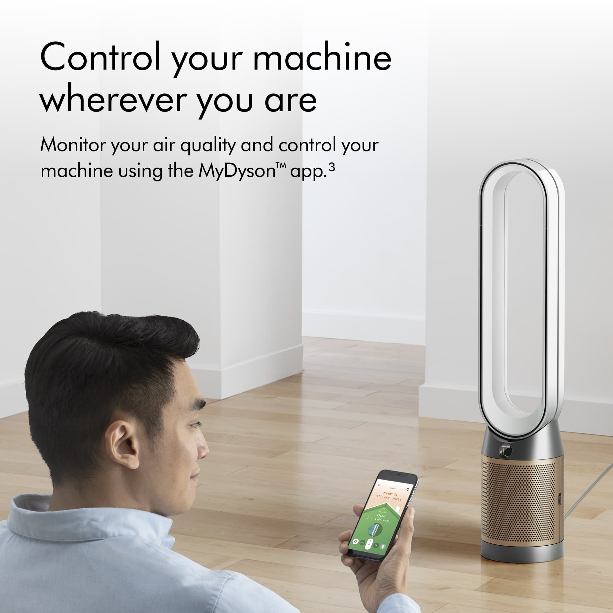 Control your machine wherever you are. Monitor your air quality and control your machine using the MyDyson app.