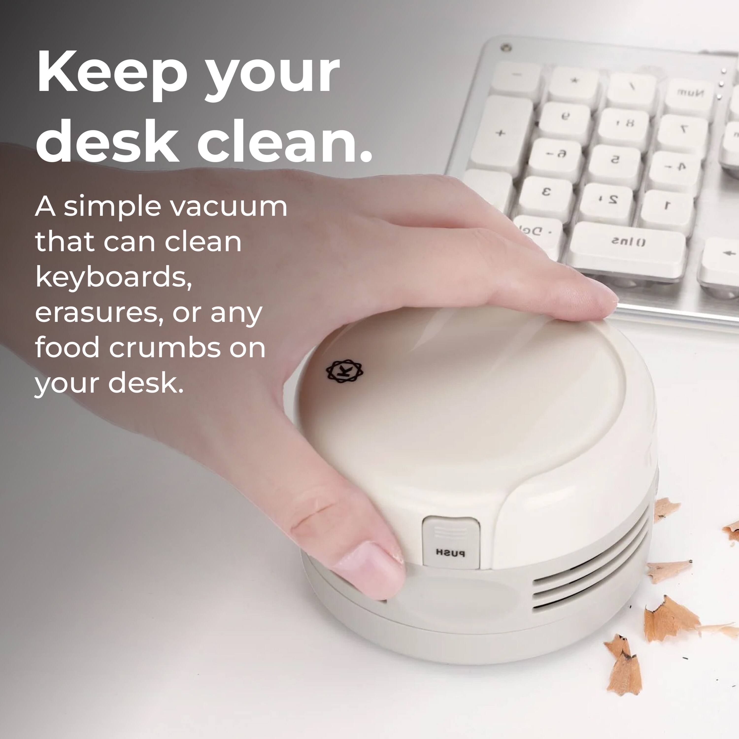Keep your desk clean. A simple vacuum that can clean keyboards, erasures, or any food crumbs on your desk.