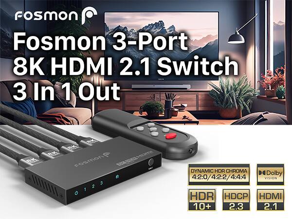 Fosmon 3-Port 8K HDMI 2.1 Switch 3 In 1 Out  
8K PIC  
8K aK a Hami  
Fosmon 63 SE 3 2 1  
DYNAMIC HDR CHROMA  
Dolby VISION HDR  
HDCP HDMI 10+ 2.3 2.1