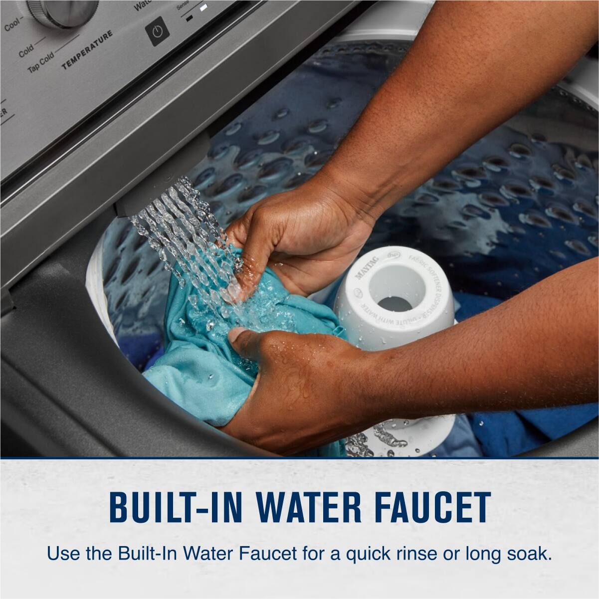 BUILT-IN WATER FAUCET

Use the Built-In Water Faucet for a quick rinse or long soak.