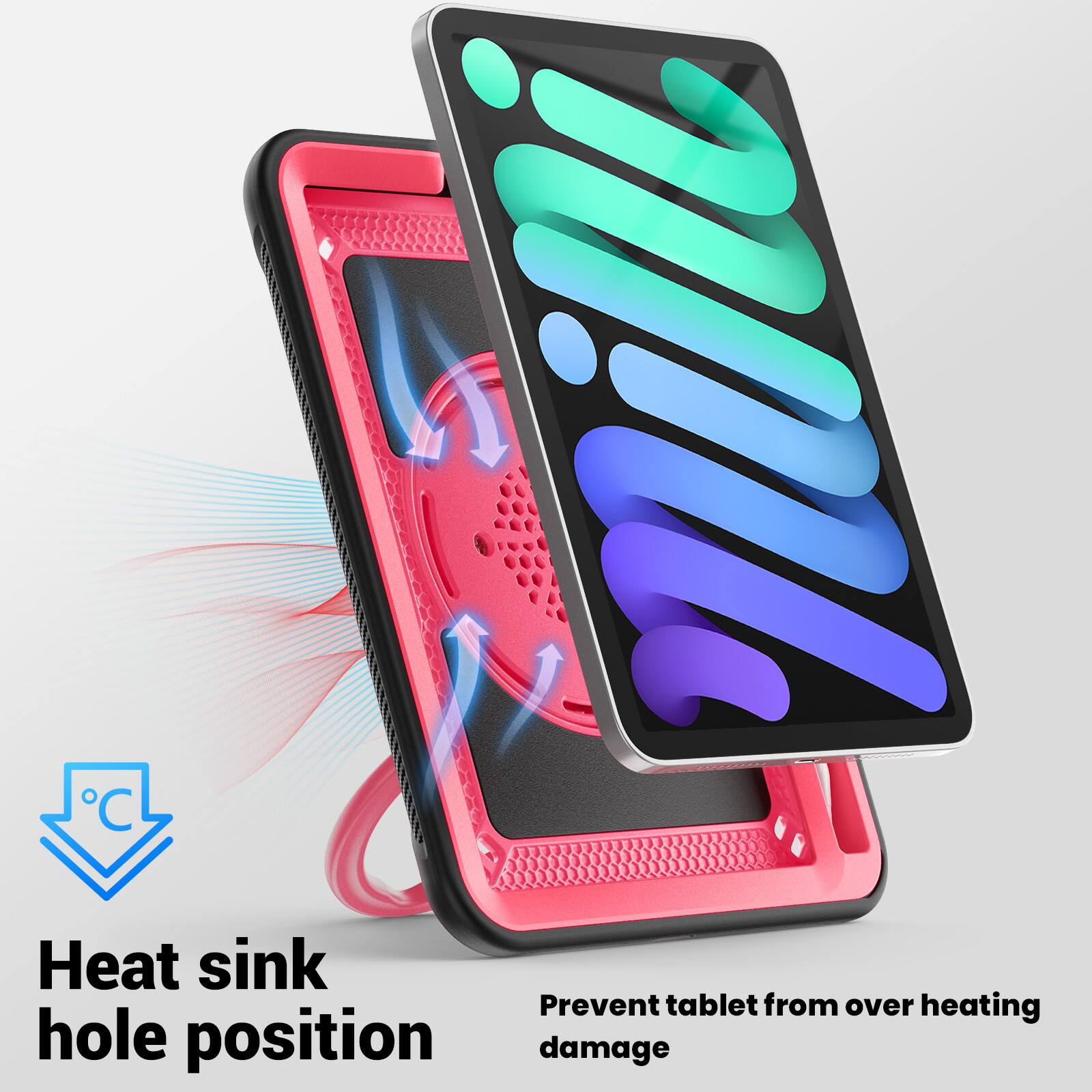 Heat sink hole position  
Prevent tablet from over heating damage
