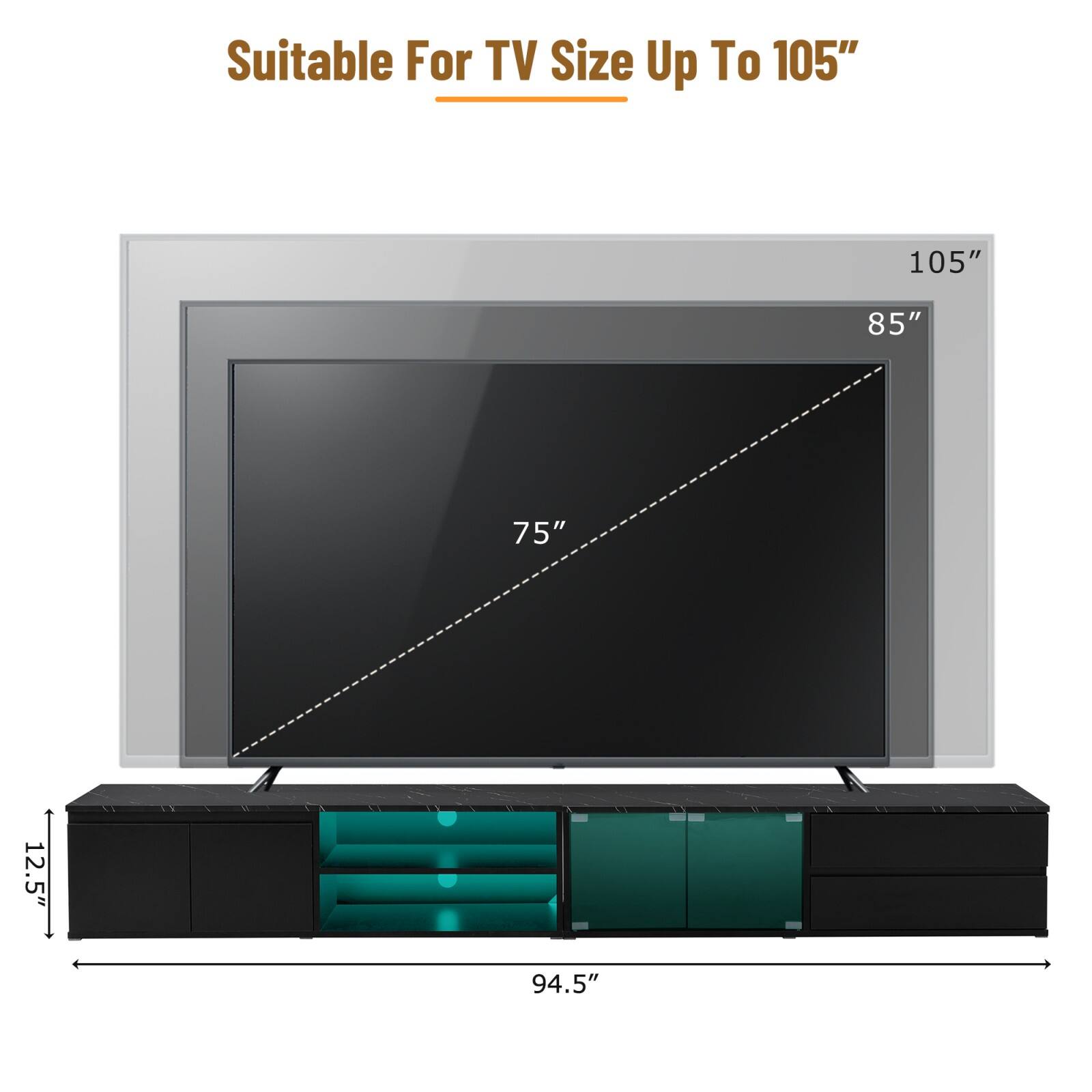 Suitable For TV Size Up To 105"

105"
85"
75"

12.5"
94.5"