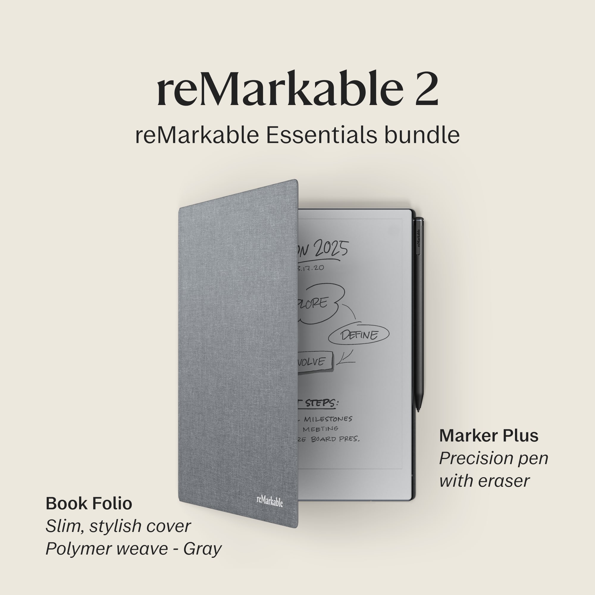 reMarkable 2 reMarkable Essentials bundle N 2025 17.20 ZORE DEFINE VOLVE 1 STEPS: MILESTONES MEDTINO 26 BOARD PRES. Book Folio reMarkable Slim, stylish cover Polymer weave - Gray Marker Plus Precision pen with eraser