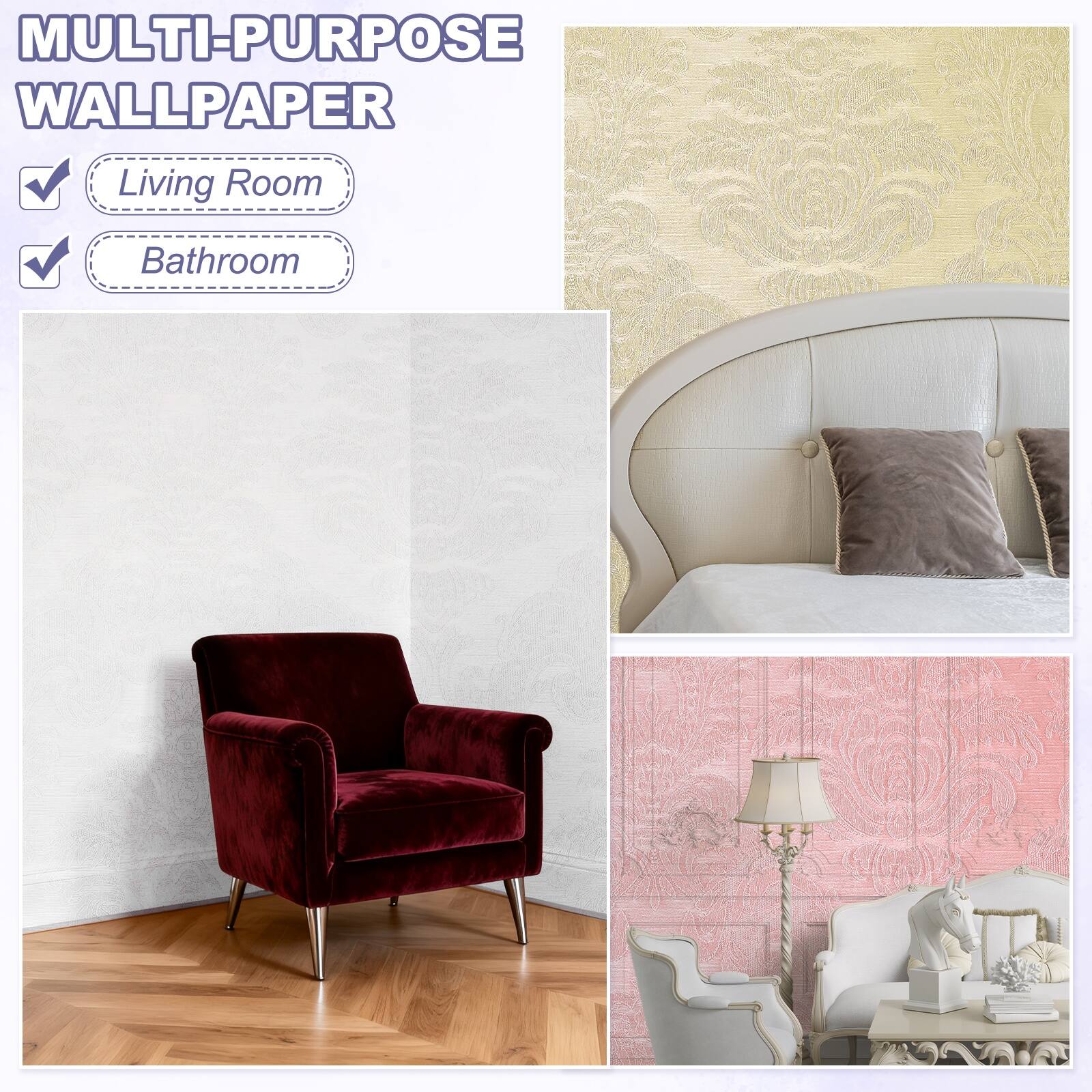 MULTI-PURPOSE WALLPAPER

- Living Room
- Bathroom