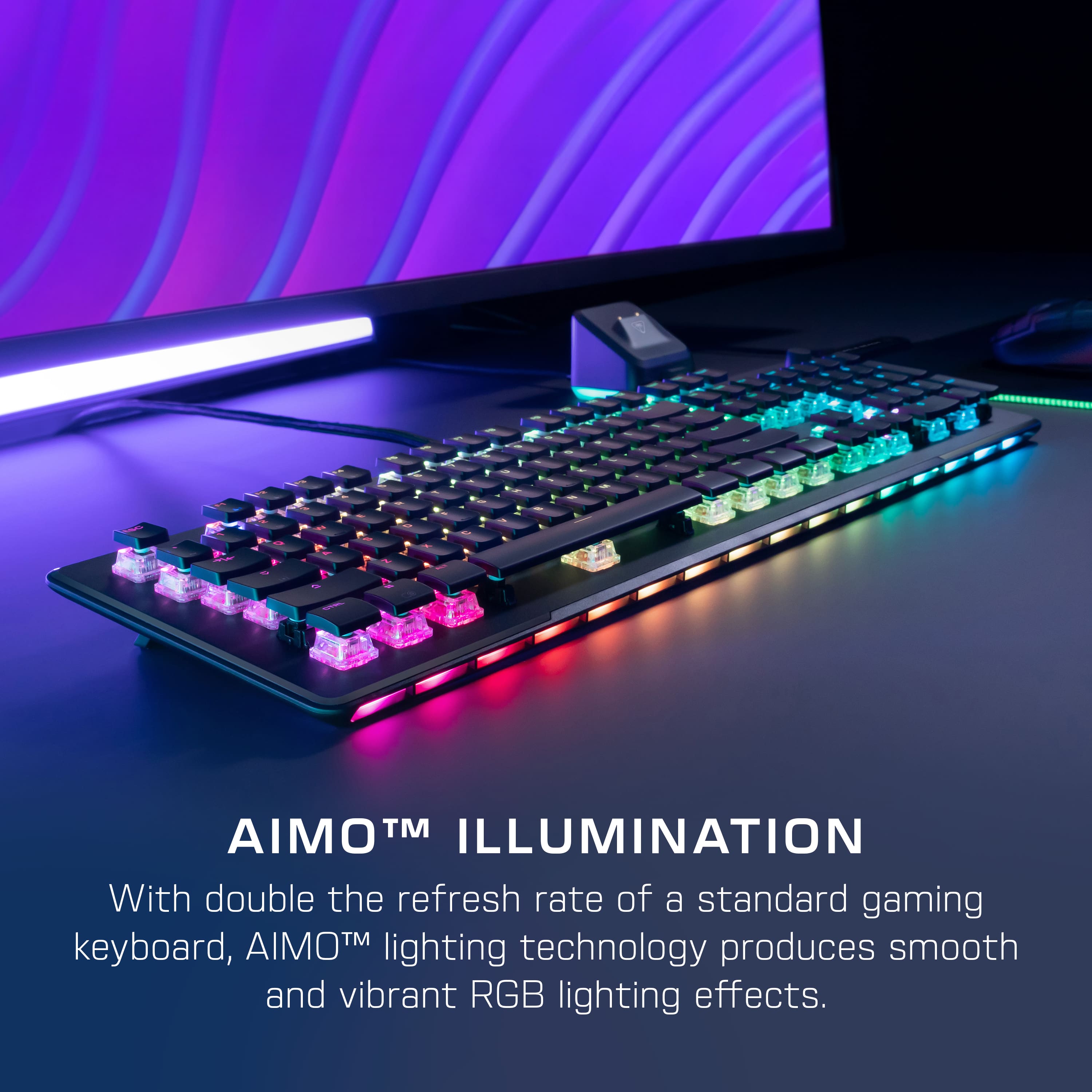 AIMO TM ILLUMINATION With double the refresh rate of a standard gaming keyboard, AIMO TM lighting technology produces smooth and vibrant RGB lighting effects.