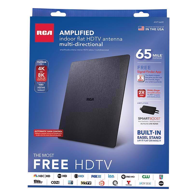 ANT1660E RCA AMPLIFIED indoor flat HDTV antenna multi-directional amplificada antena interior HDTV plana multi-directional PLATINUM PRO 4K AND 8K ULTRA HD COMPATIBLE SUPPORTS 1080 LIFETIME LIMITED WARRANTY RCA Designed and Engineered IN THE USA 65 MILE RANGE FREE Signal Finder App The digital compass that gives you the most HD channels Aligns your antenna perfectly DUAL-Stage 2X Amplification AMP The BEST reception and clearest picture AMPLIFIED SMARTBOOST G446/SG LTE FILTER AUTOMATIC GAIN CONTROL Delivers precise amount of amplification that you need BUILT-IN EASEL STAND LAY IT FLAT OR HANG IT THE MOST FREE HDTV NBC HD HD FOX HD ion this. COZI MeTV PRSHD c MOVIES HSN