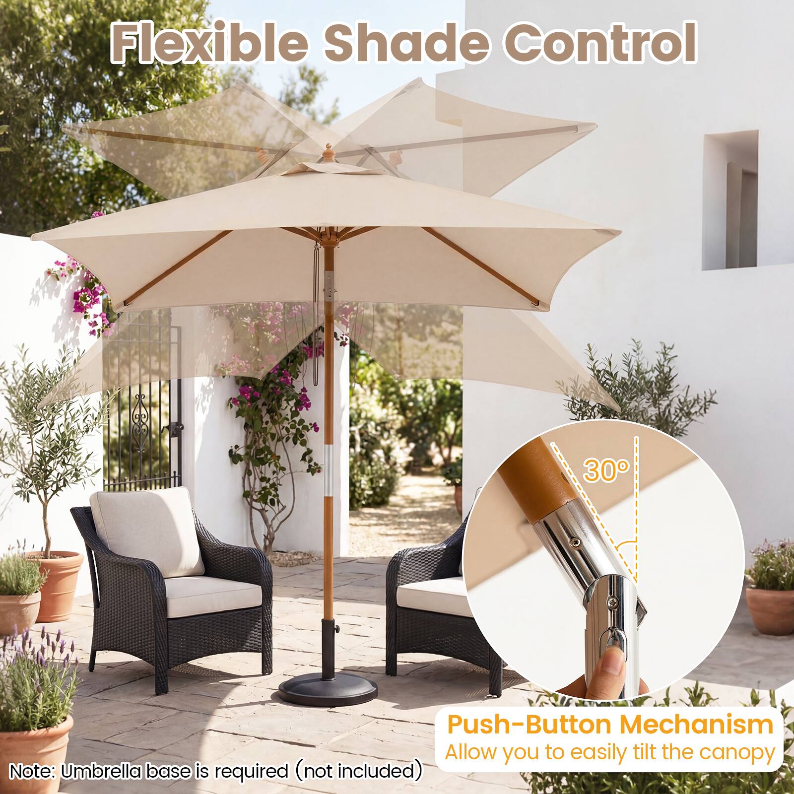 Flexible Shade Control

30° Push-Button Mechanism
Allow you to easily tilt the canopy

Note: Umbrella base is required (not included)
