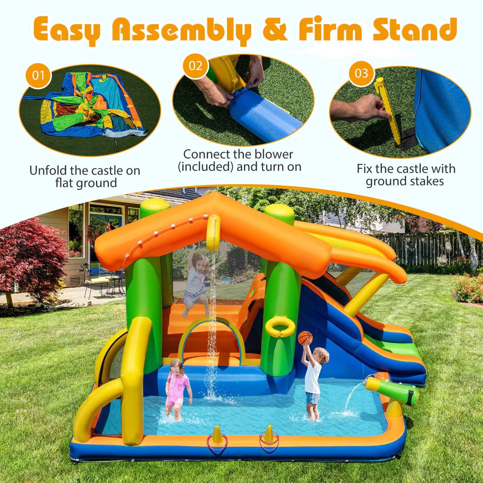 Easy Assembly & Firm Stand

01 Unfold the castle on flat ground

02 Connect the blower (included) and turn on

03 Fix the castle with ground stakes