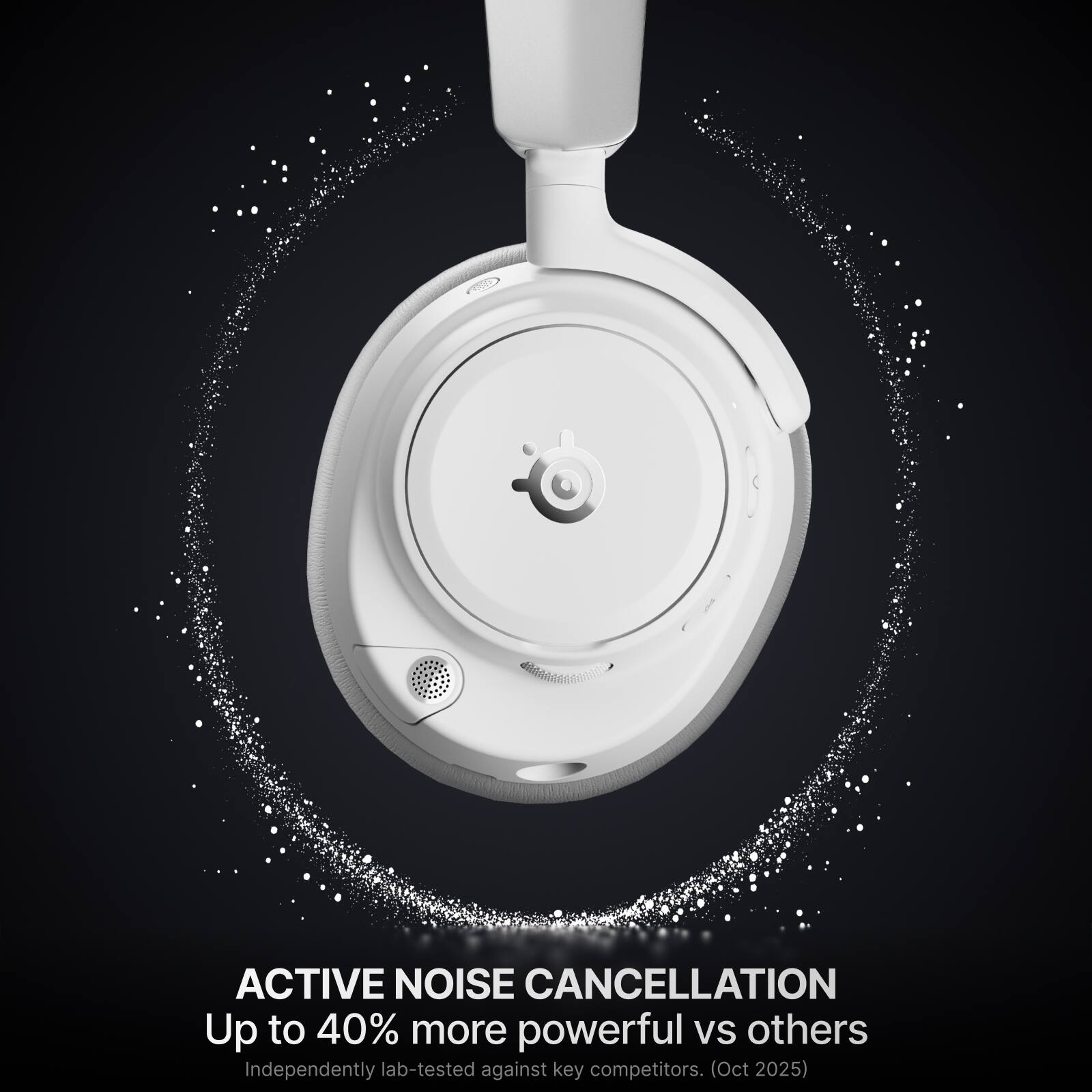 ACTIVE NOISE CANCELLATION  
Up to 40% more powerful vs others  
Independently lab-tested against key competitors. (Oct 2025)