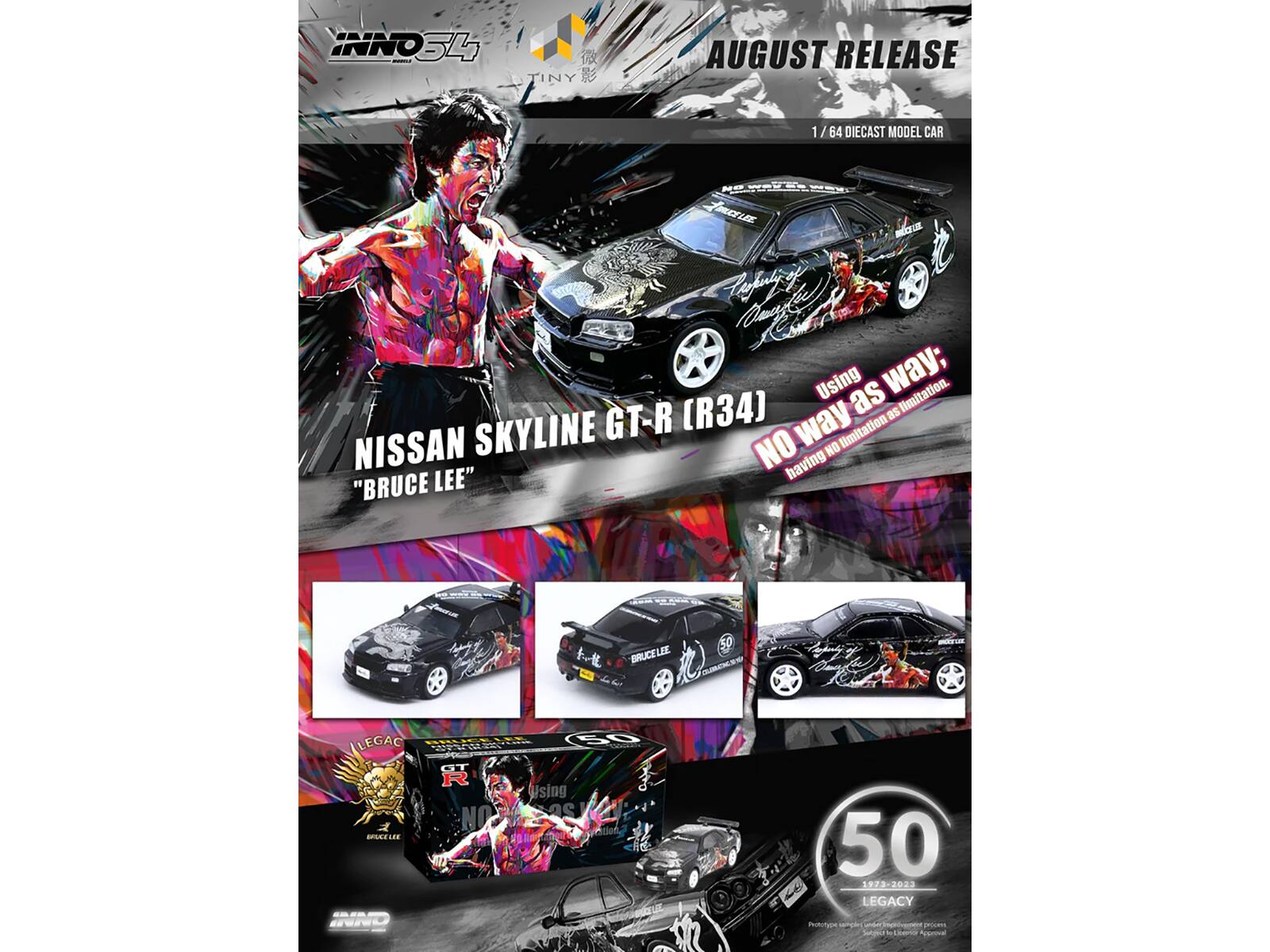 INNO S4 - AUGUST RELEASE  
1 / 64 DIECAST MODEL CAR  

NISSAN SKYLINE GT-R (R34)  
"BRUCE LEE"  

Using no way; limitation.  
NO way as limitation.  

50  
1973-2023 LEGACY  

INNO  
TINY  
微影