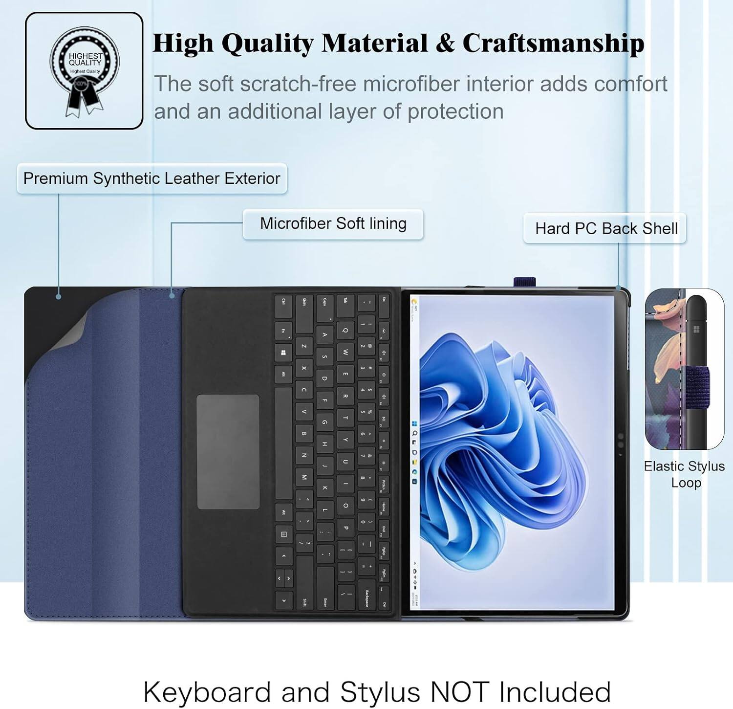 HIGHEST QUALITY

High Quality Material & Craftsmanship
The soft scratch-free microfiber interior adds comfort and an additional layer of protection

Premium Synthetic Leather Exterior
Microfiber Soft lining
Hard PC Back Shell

Elastic Stylus Loop

Keyboard and Stylus NOT Included