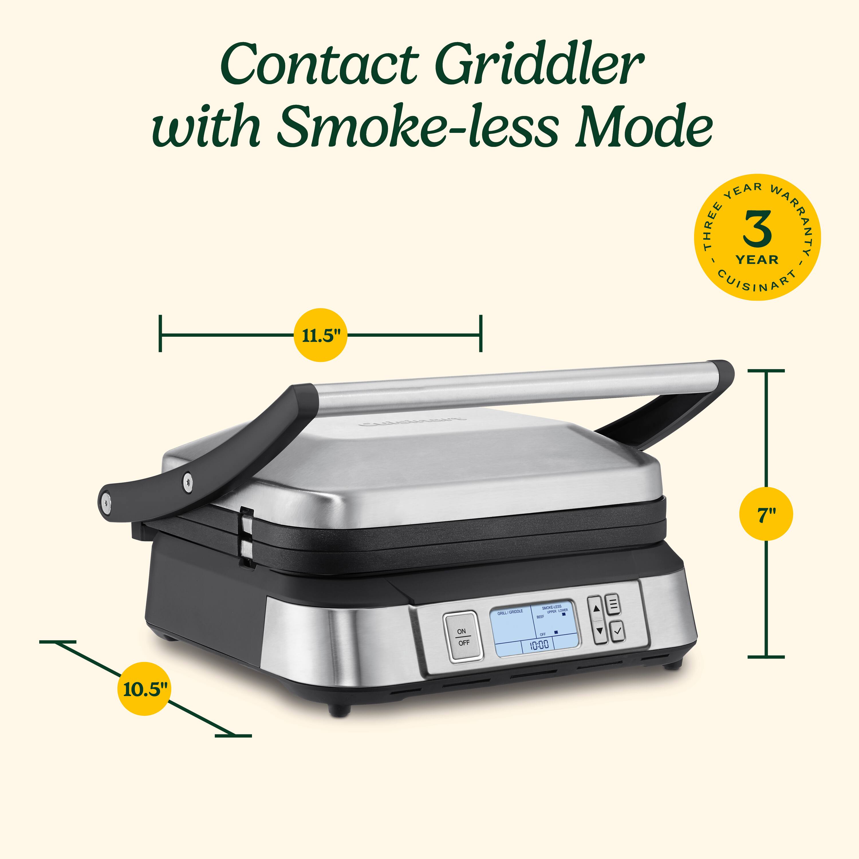 Contact Griddler with Smoke-less Mode: Year Three 3-Year Warranty. Cuisinart 11.5" 7" - 100 10.5"