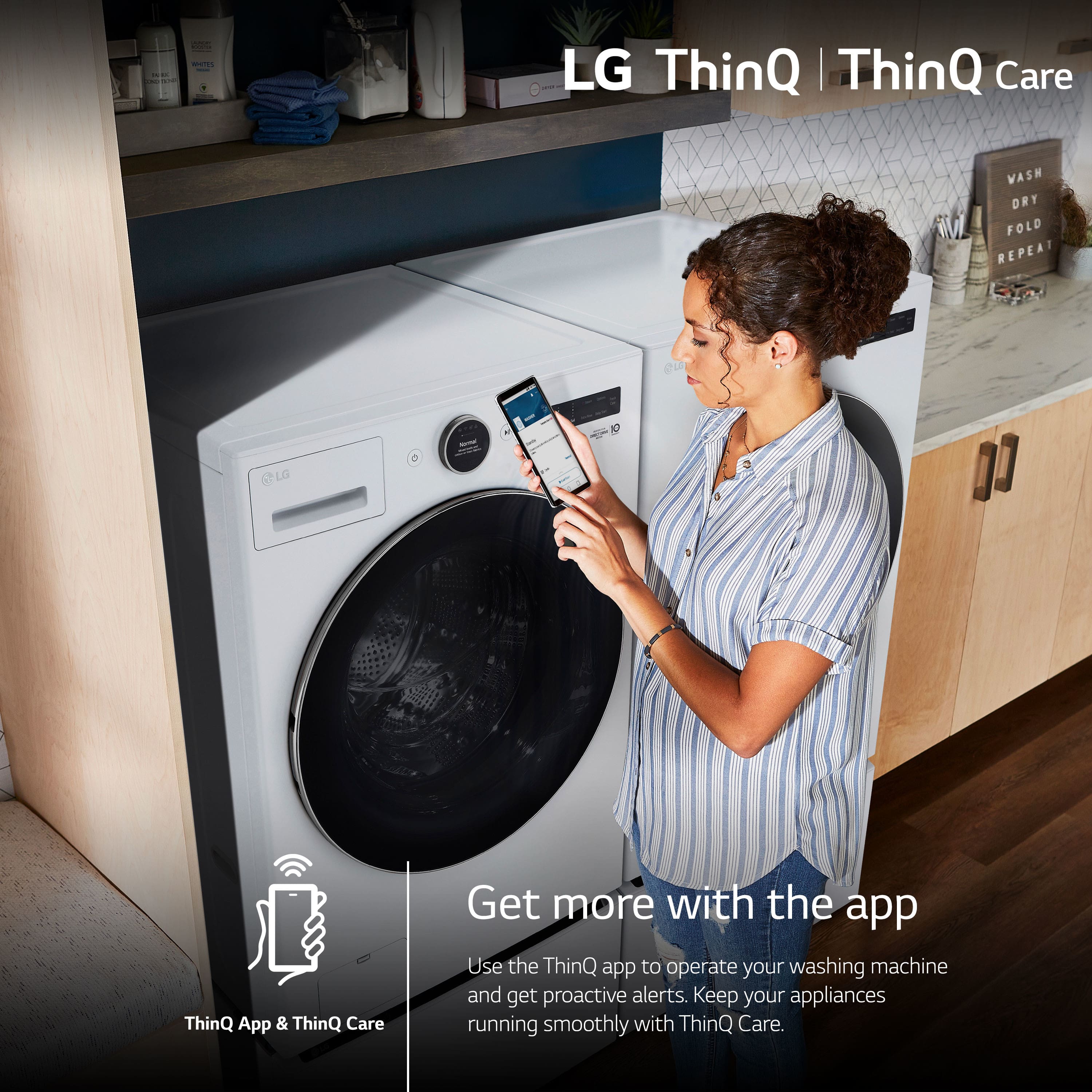 LG ThinQ | ThinQ Care WASH ORY FOLD REPEAT eu - C LG ThinQ App & ThinQ Care Get more with the app Use the ThinQ app to operate your washing machine and get proactive alerts. Keep your appliances running smoothly with ThinQ Care.