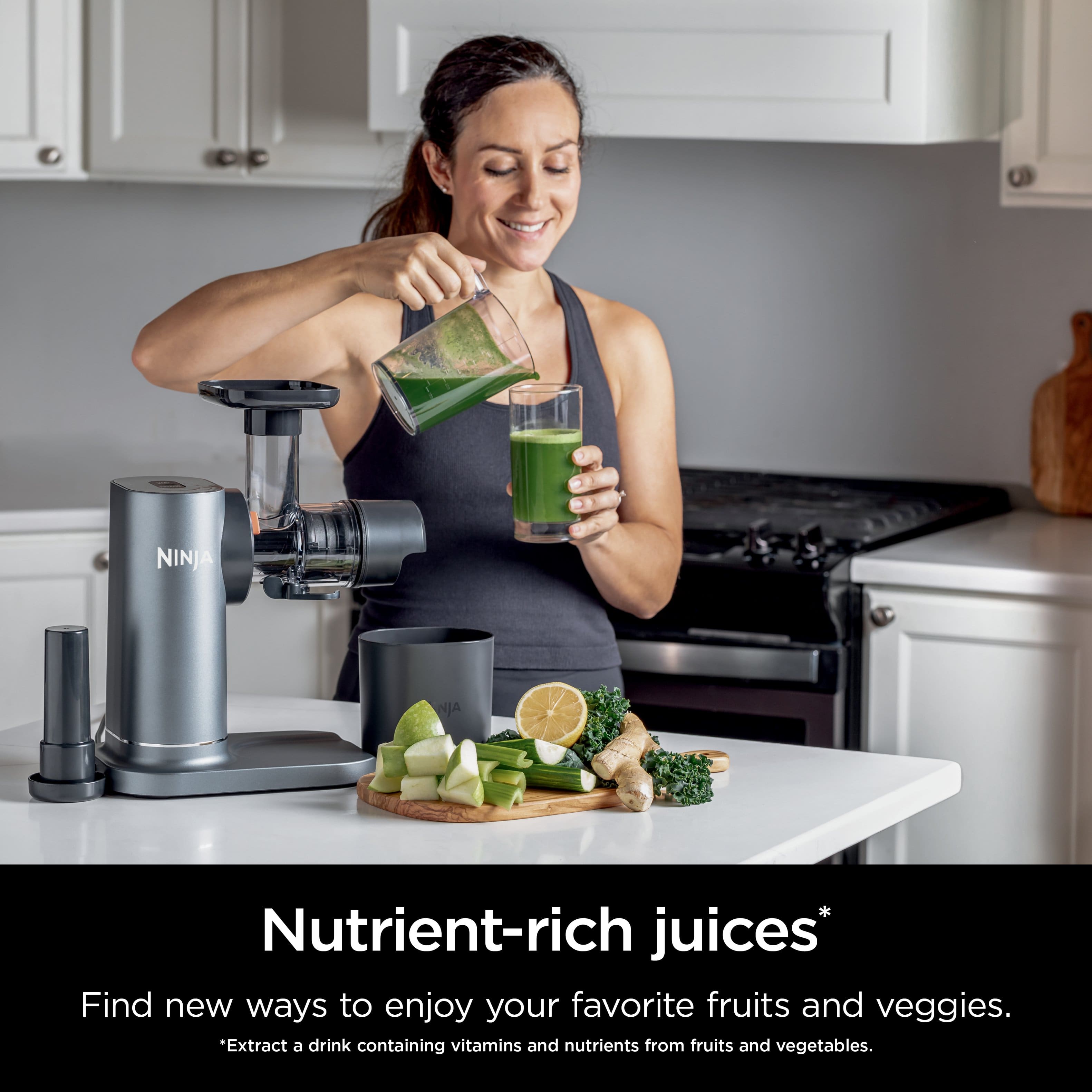 NINJA NJA Nutrient-rich juices Find new ways to enjoy your favorite fruits and veggies. *Extract a drink containing vitamins and nutrients from fruits and vegetables.