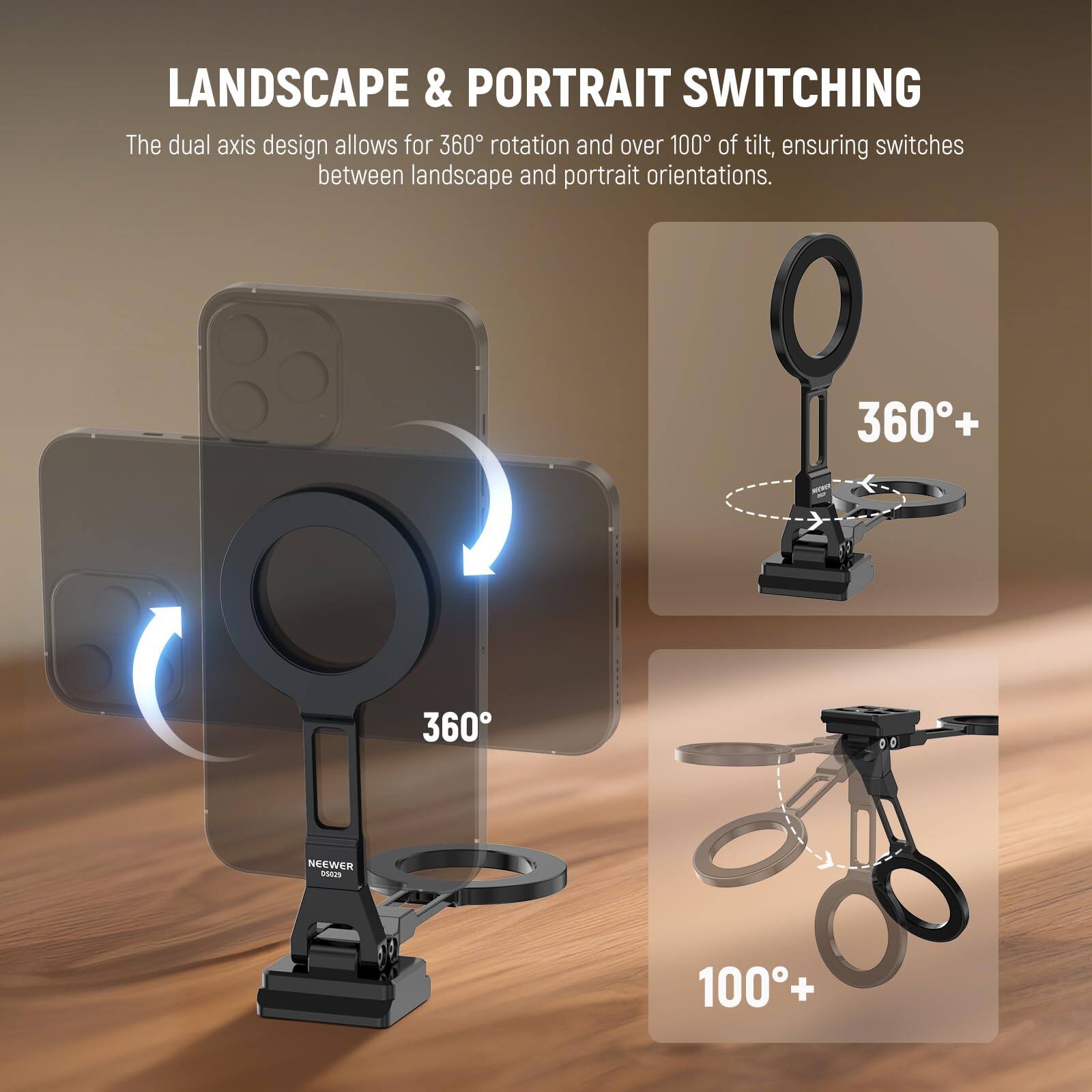 LANDSCAPE & PORTRAIT SWITCHING

The dual axis design allows for 360° rotation and over 100° of tilt, ensuring switches between landscape and portrait orientations.

360°+
360°
100°+