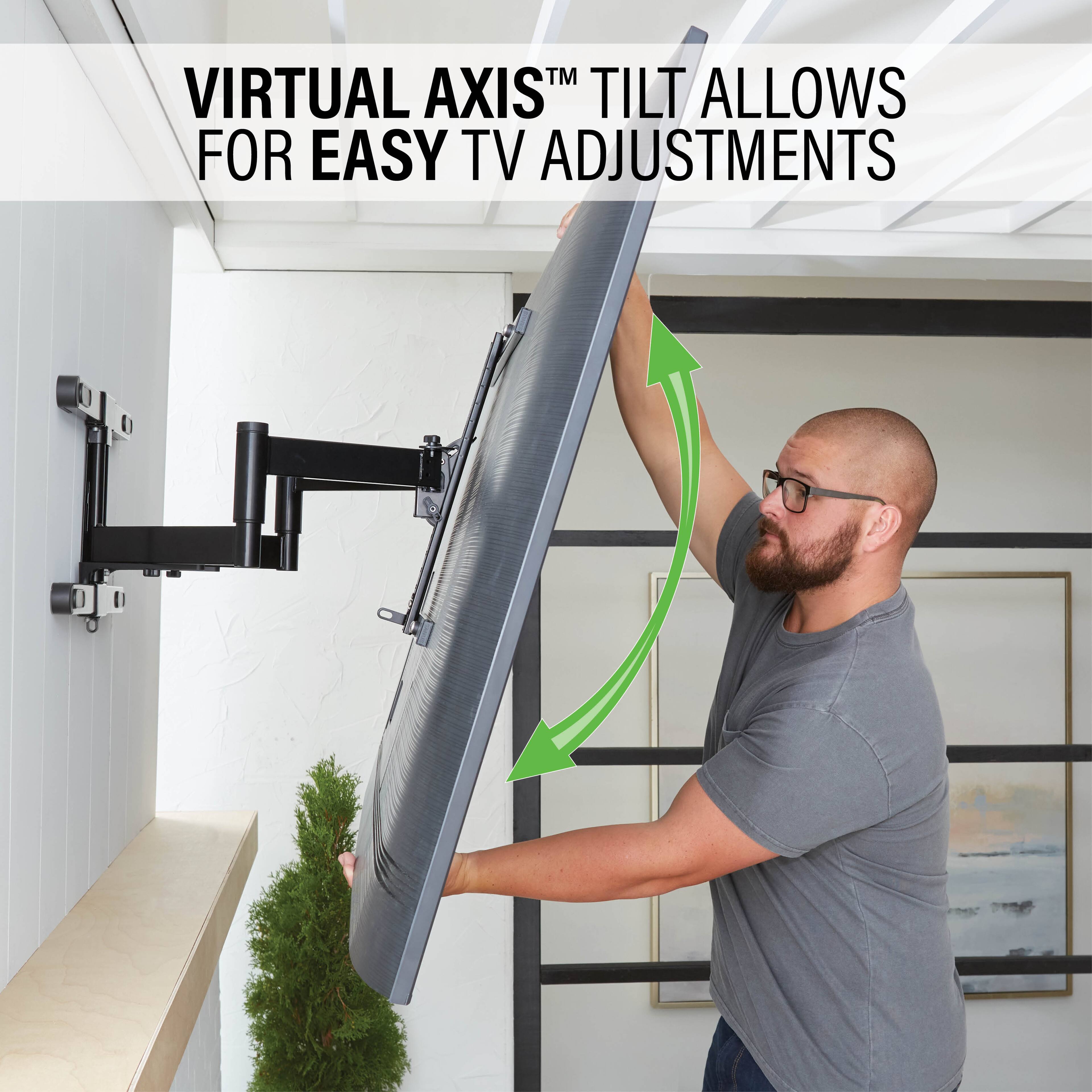 TM VIRTUAL AXISTM TILT ALLOWS FOR EASY TV ADJUSTMENTS
