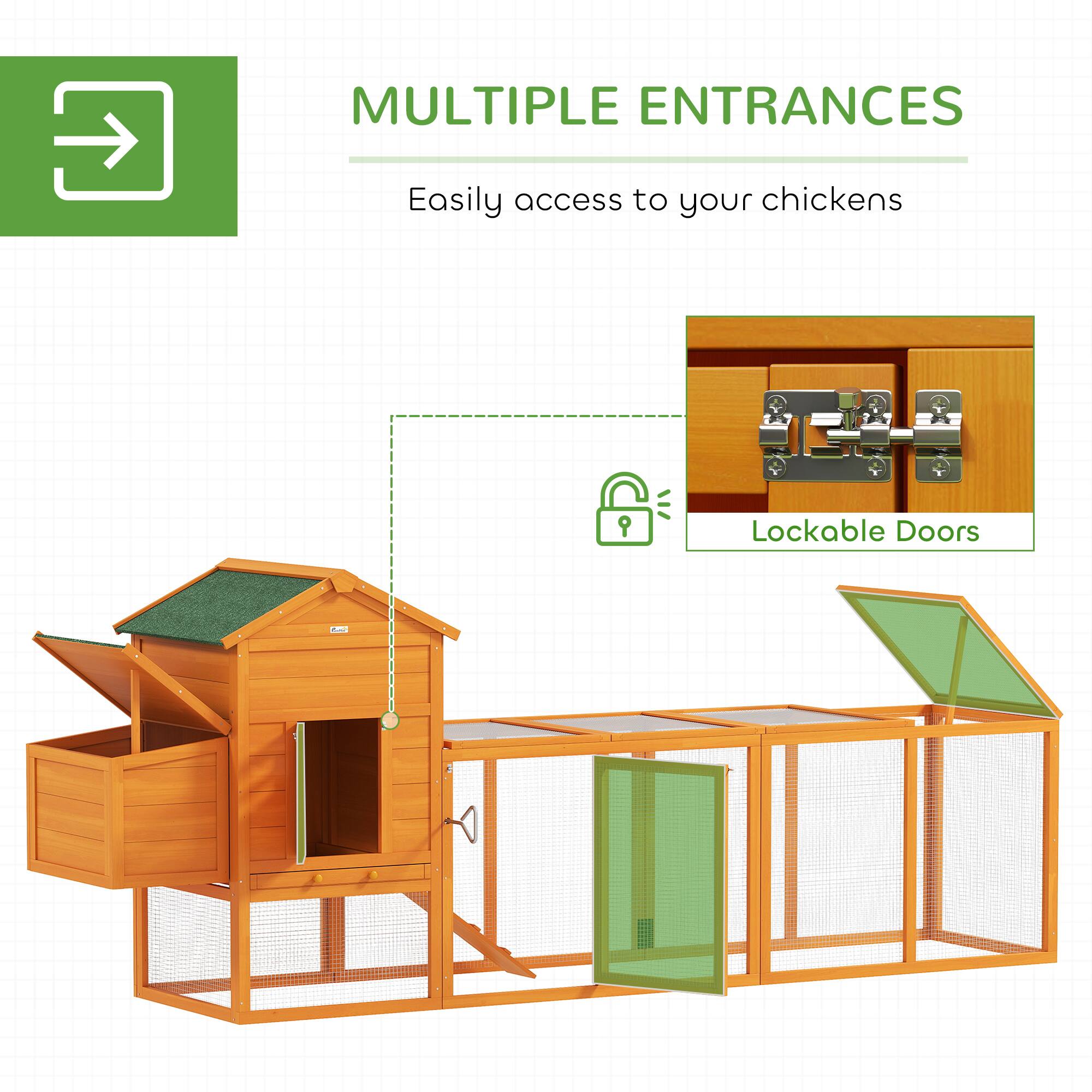 MULTIPLE ENTRANCES  
Easily access to your chickens  

Lockable Doors