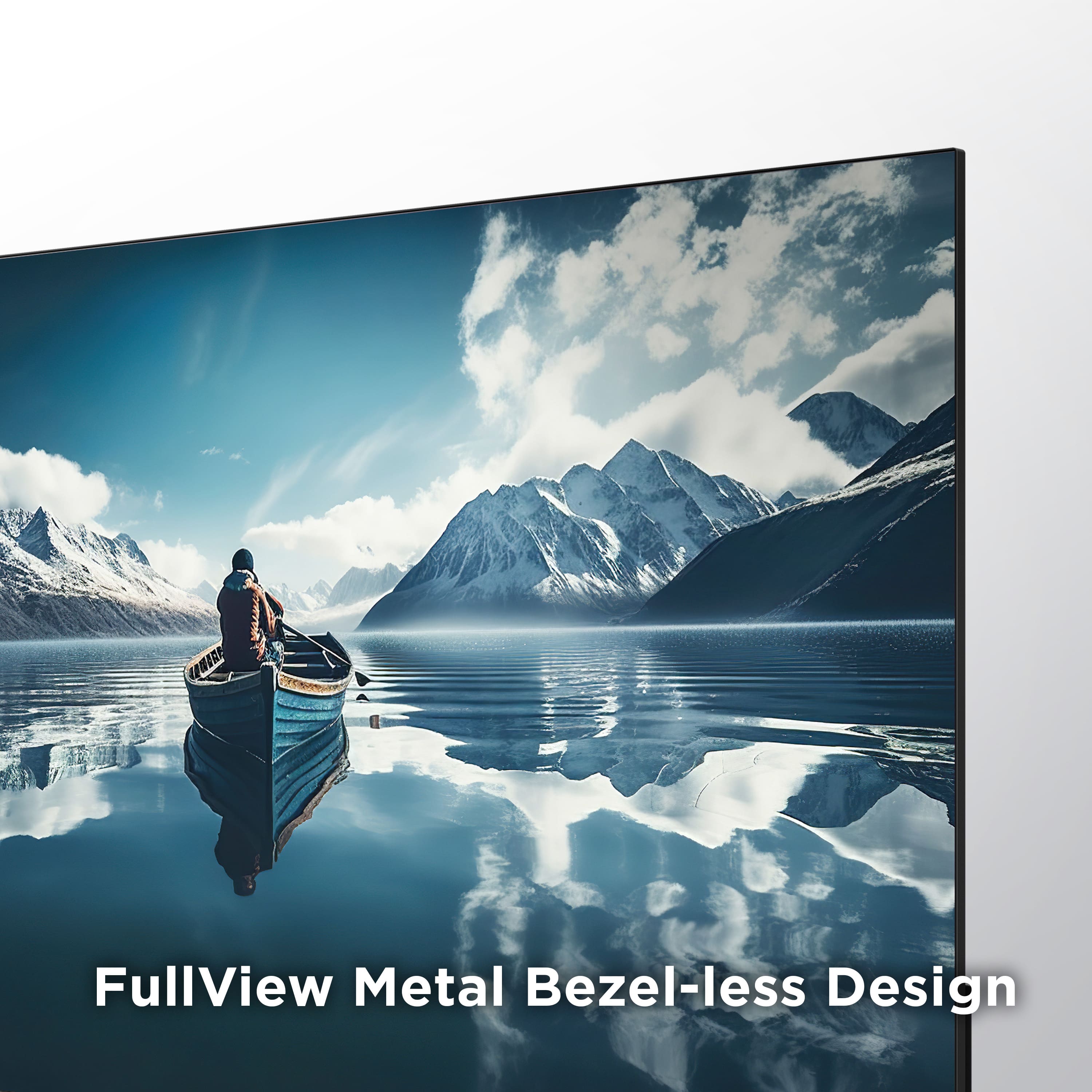 The image features a man sitting in a boat on a large body of water, surrounded by mountains. The scene is captured in a FullView Metal Bezel-less Design, which provides a sleek and modern look to the television. The absence of a frame around the screen enhances the immersive viewing experience, making the viewer feel as if they are directly engaging with the scene. This design choice is particularly suitable for large-screen televisions, as it allows for a seamless and unobstructed view of the content.